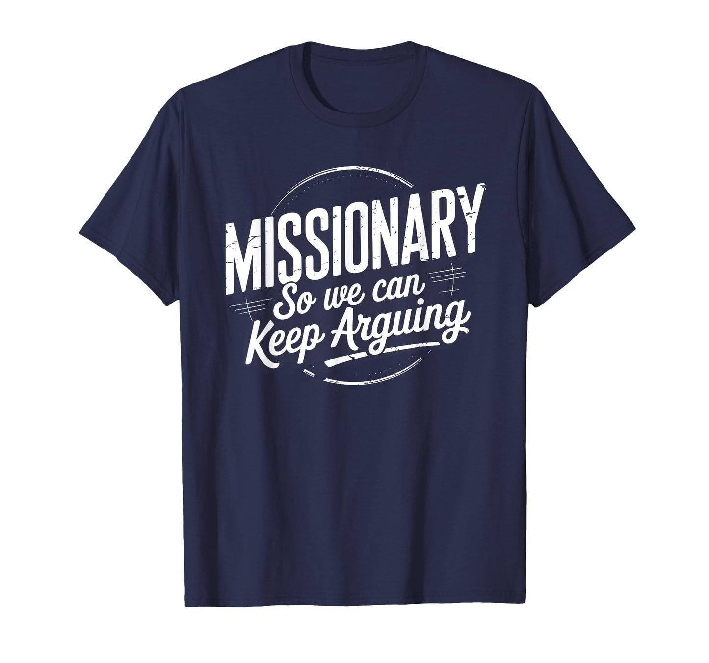 Funny Missionary So We Can Keep Arguing Humor Men Women T-Shirt