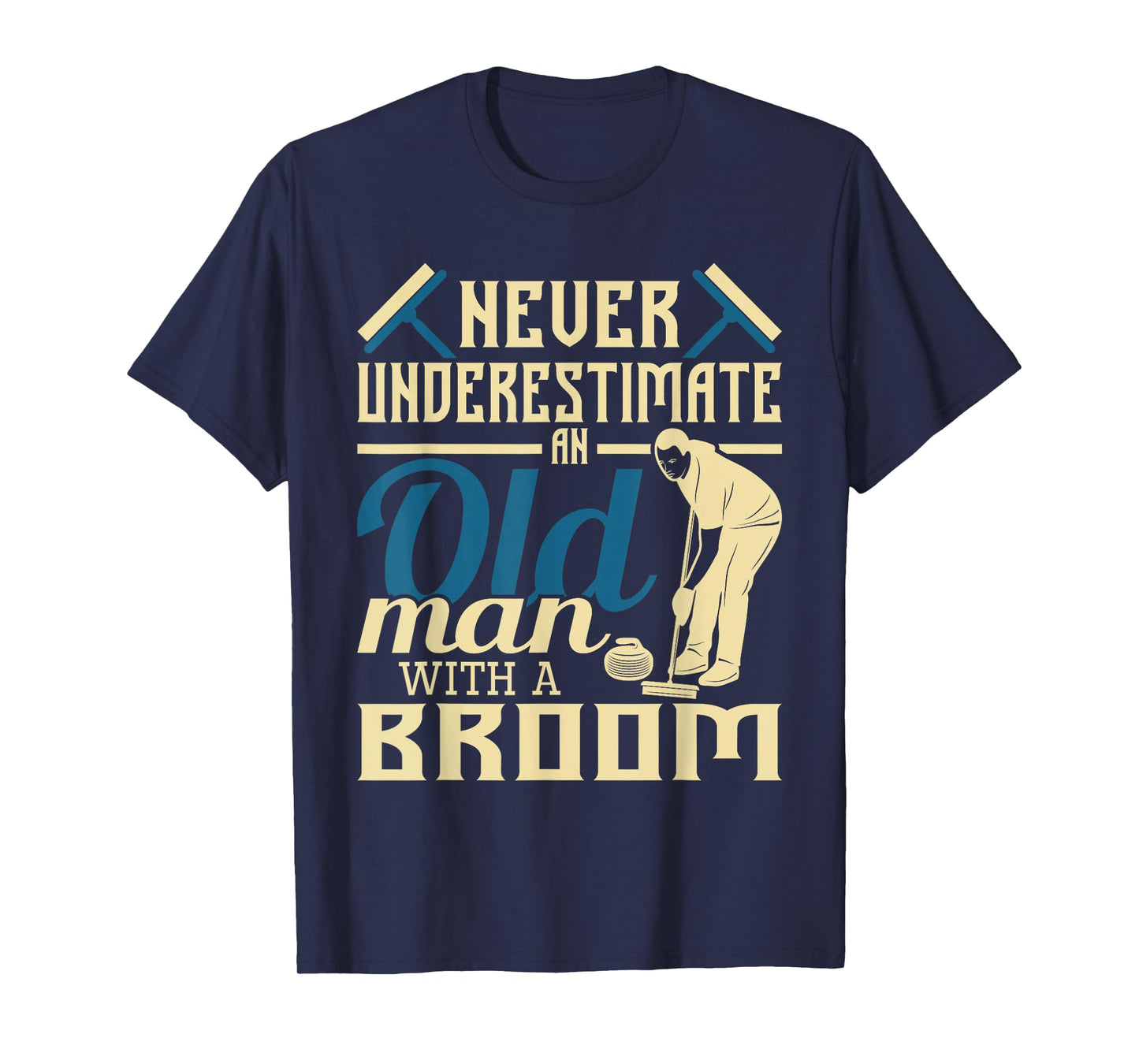 Never Underestimate An Old Man With A Broom - Curling Curler T-Shirt