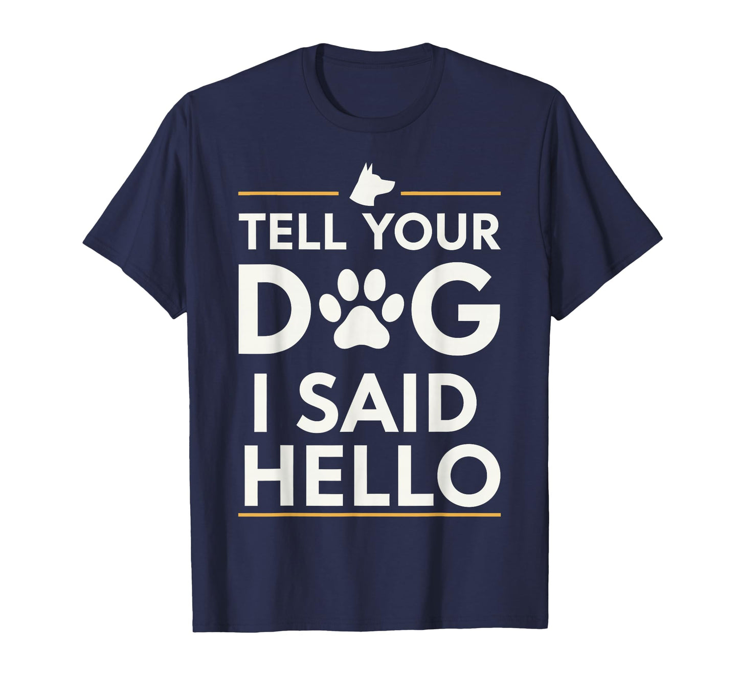 Funny Tell Your Dog I Said Hello Paw Print Dog Lover Say Hi T-Shirt