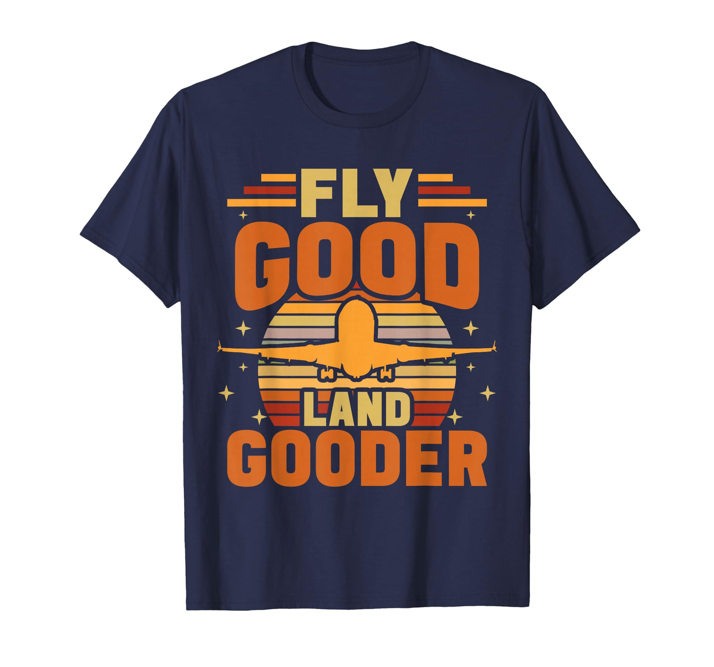 Fly Good Land Gooder Airline Pilot Private Pilot Student T-Shirt