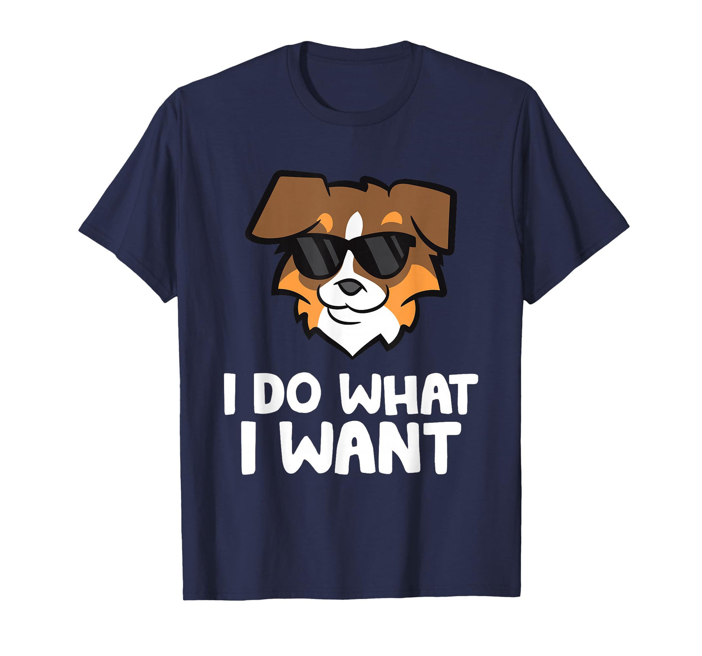 Aussie Dog I Do What I Want Funny Australian Shepherd T-Shirt