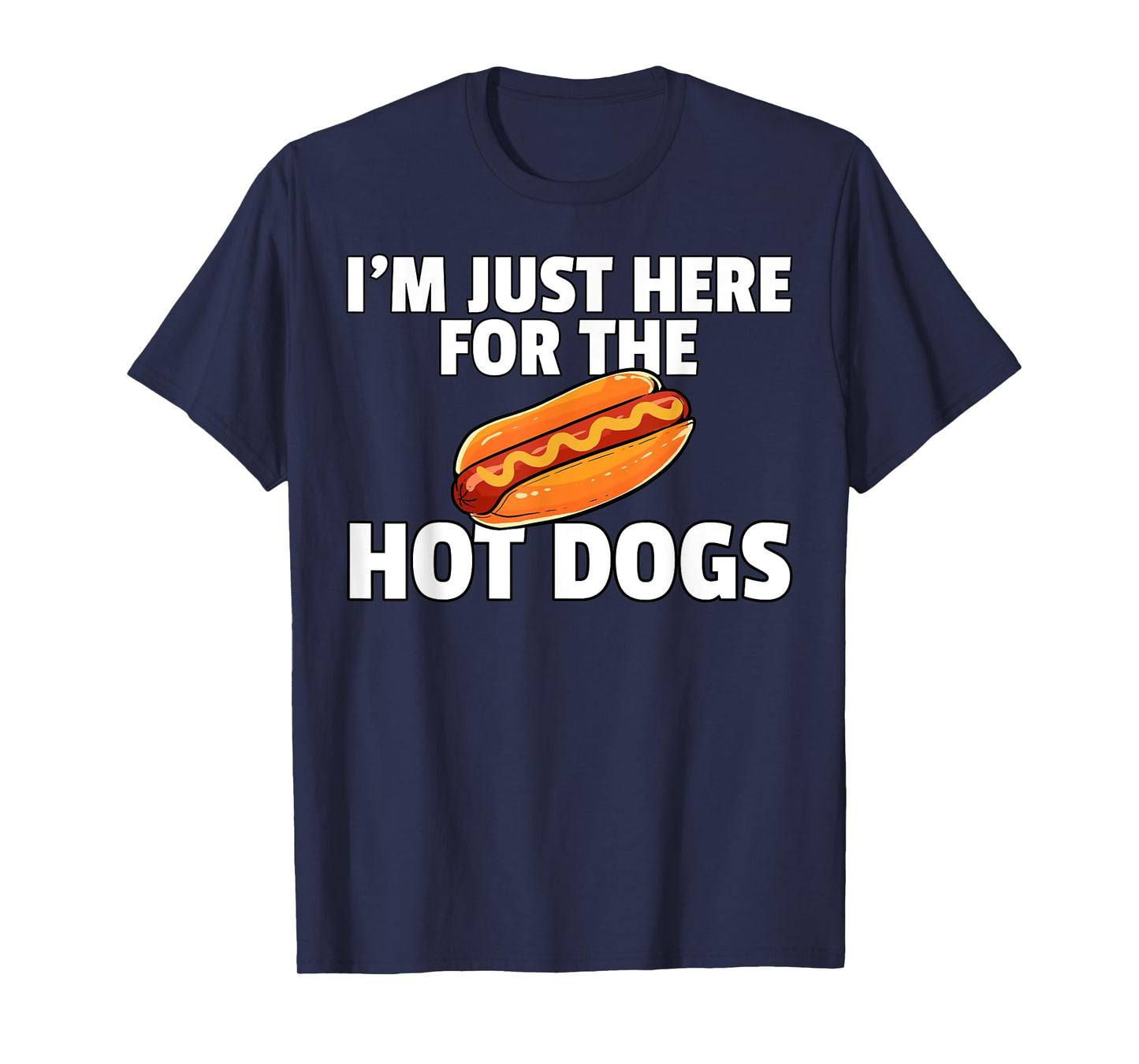 I'm Just Here For The Hot Dogs Funny Hot Dogs T-Shirt