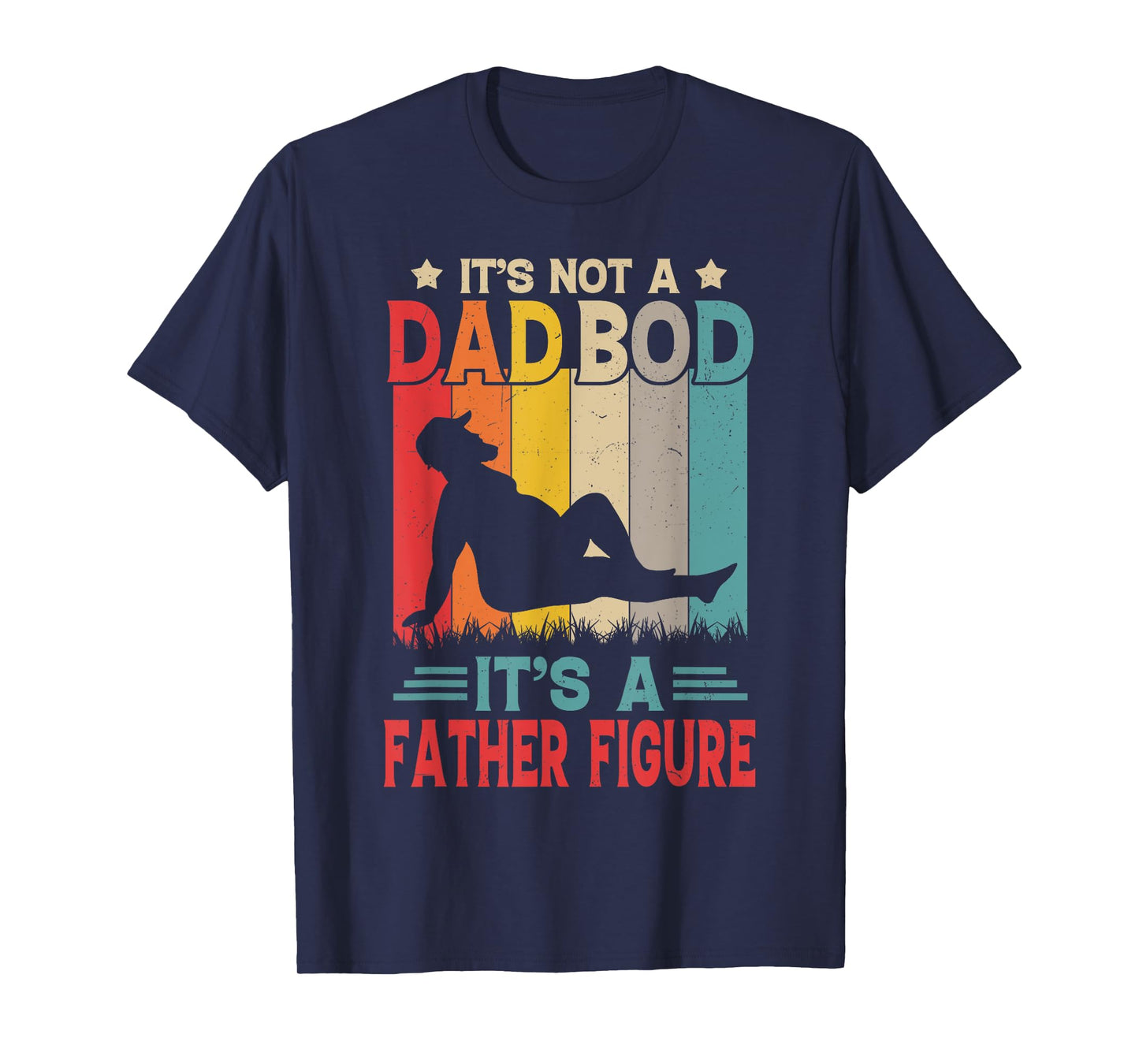 It's Not A Dad Bod It's A Father Figure Retro Fathers Day T-Shirt