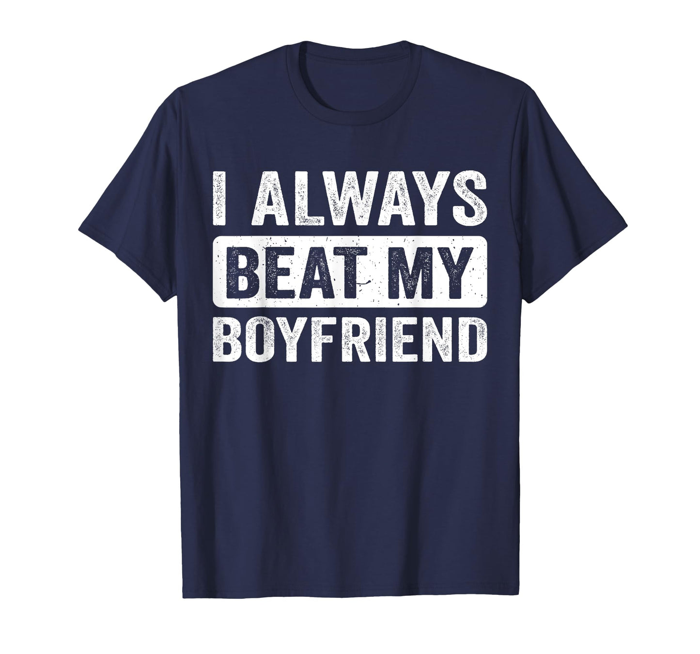 I Always Beat My Boyfriend Girl Funny Relationship Valentine T-Shirt