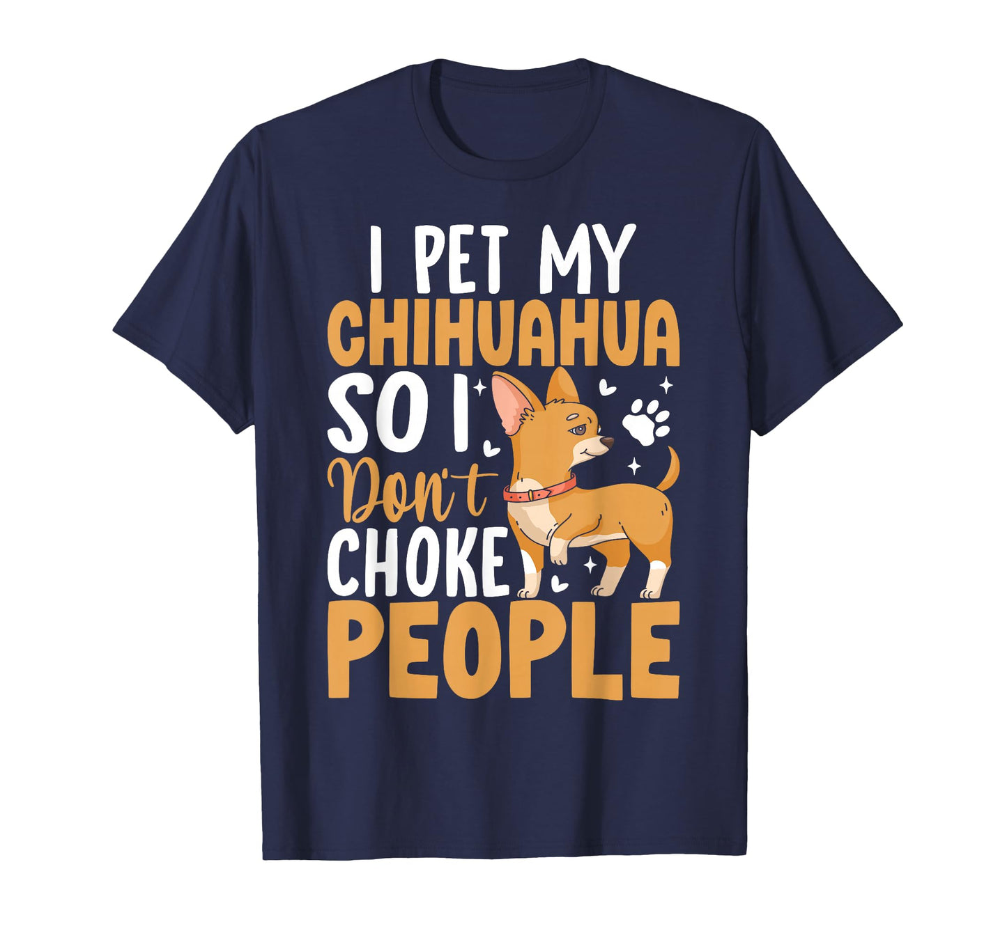 I Pet My Chihuahua So I Dont Choke People T-Shirt