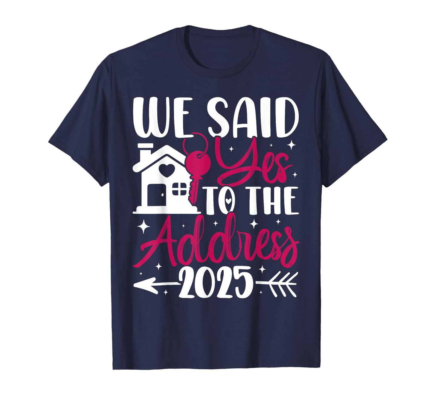 We Said Yes to The Address 2025 Homeowner Housewarming T-Shirt