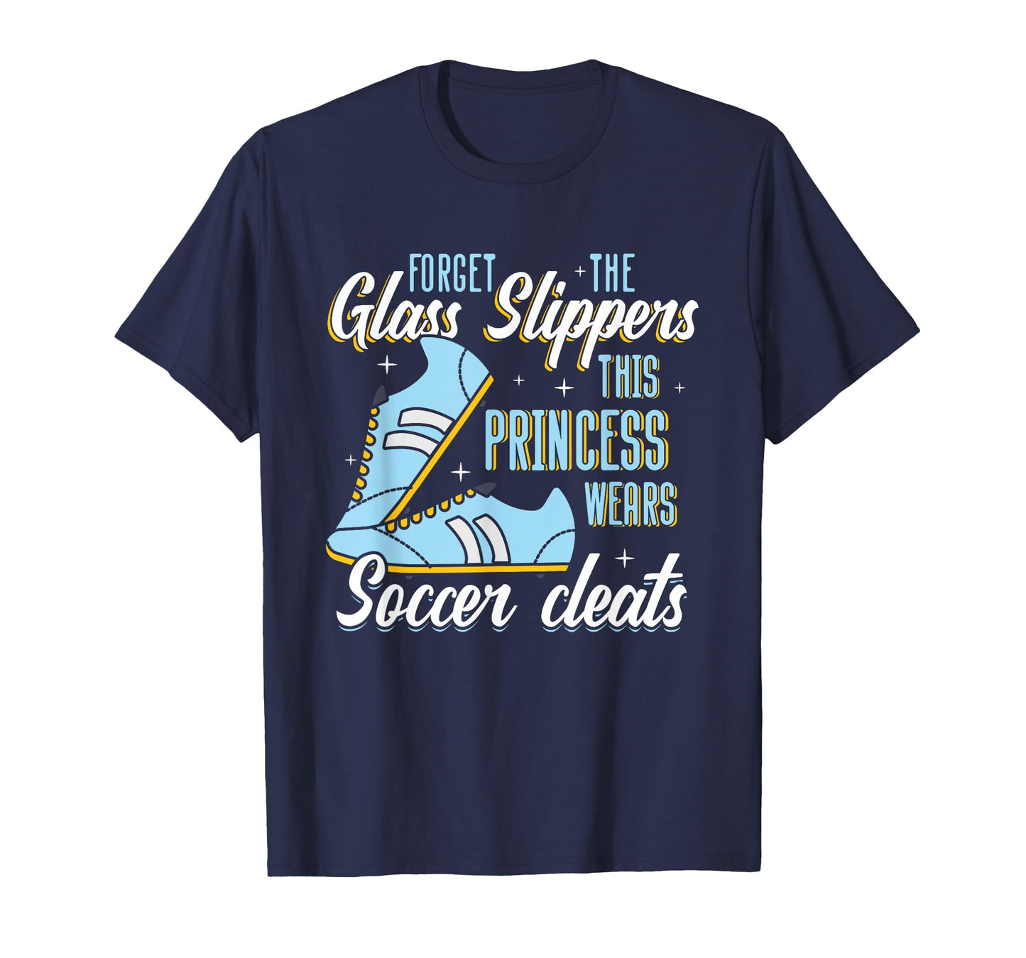 Forget Glass Slippers This Princess Wears Soccer Cleats T-Shirt