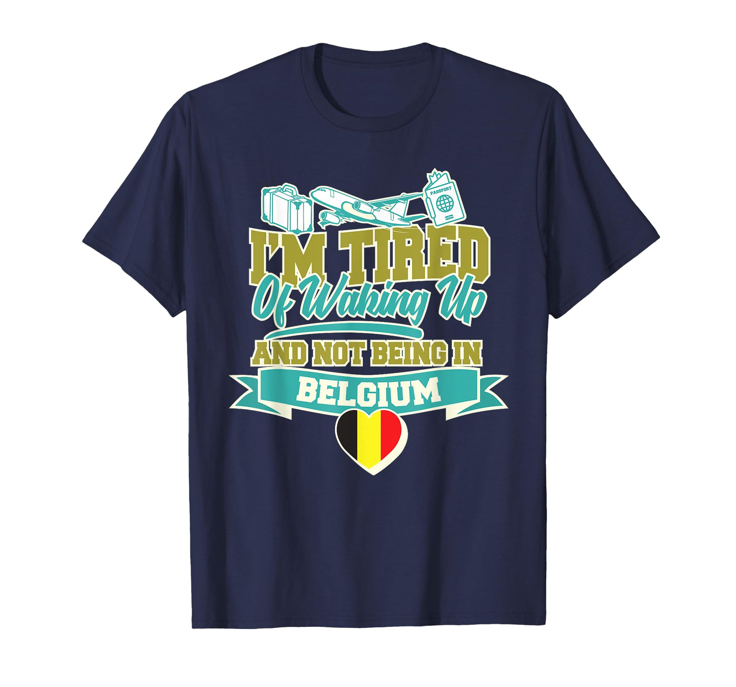 Im Tired of Waking Up and Not Being In Belgium Souvenir T-Shirt