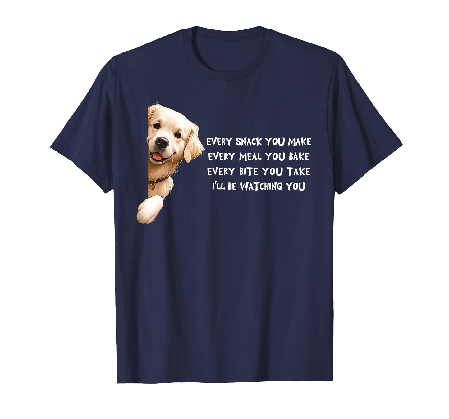 Golden Retriever Every snack you make for Dog Lovers Men Women Kids T-Shirt