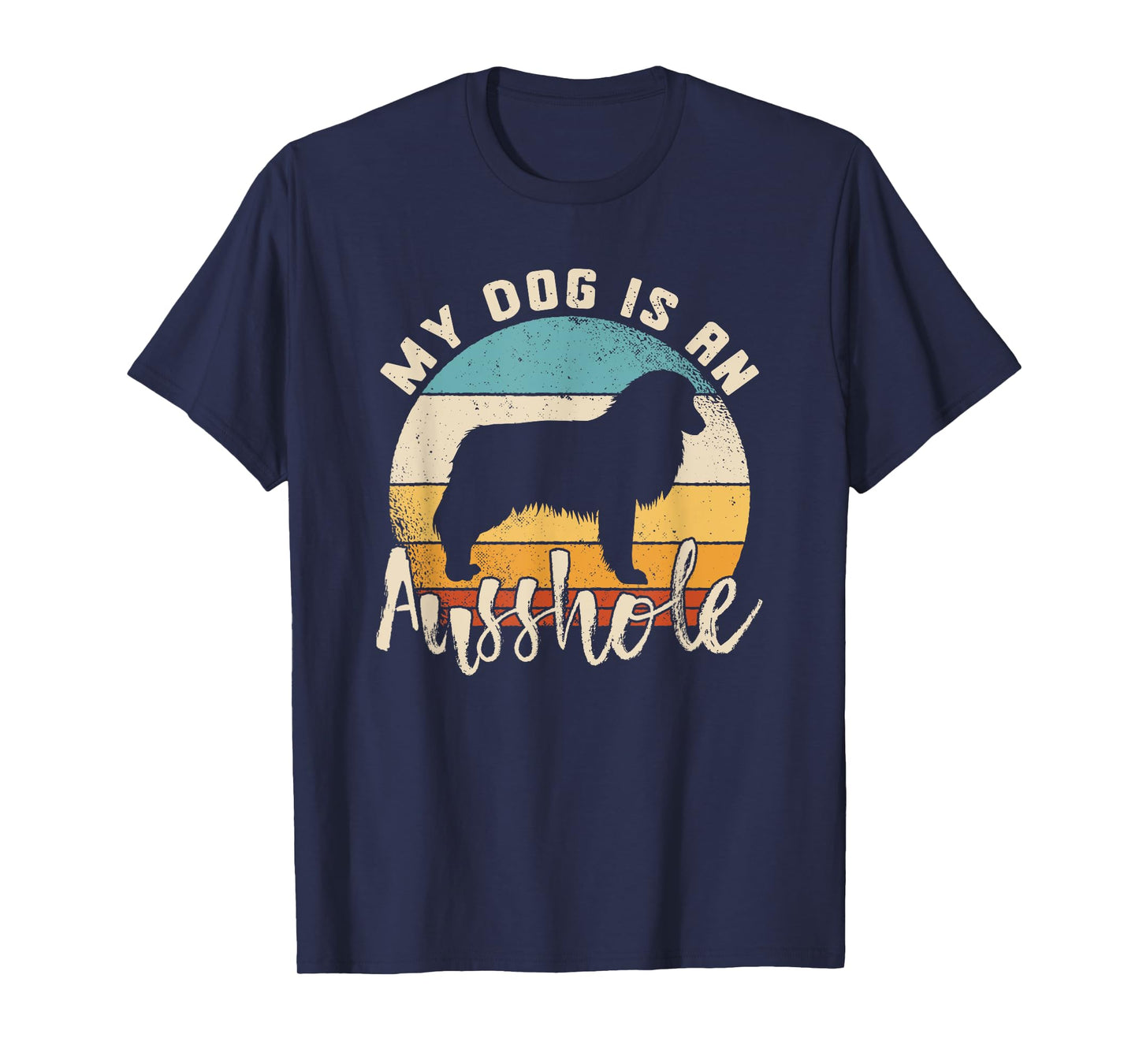 Australian Shepherd Dog Is An Ausshole Retro Aussie Shepherd Men Women T-Shirt