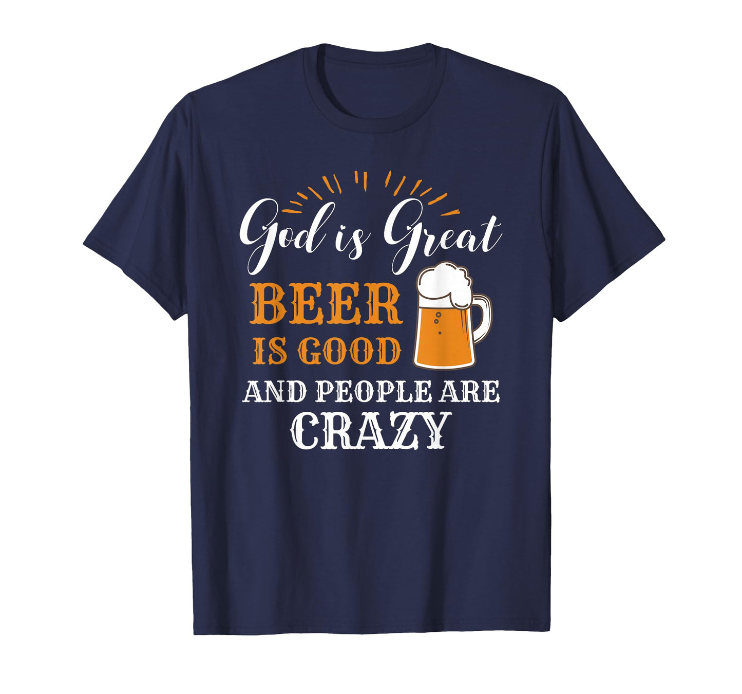 God Is Great Beer Is Good And People Are Crazy Gift product T-Shirt