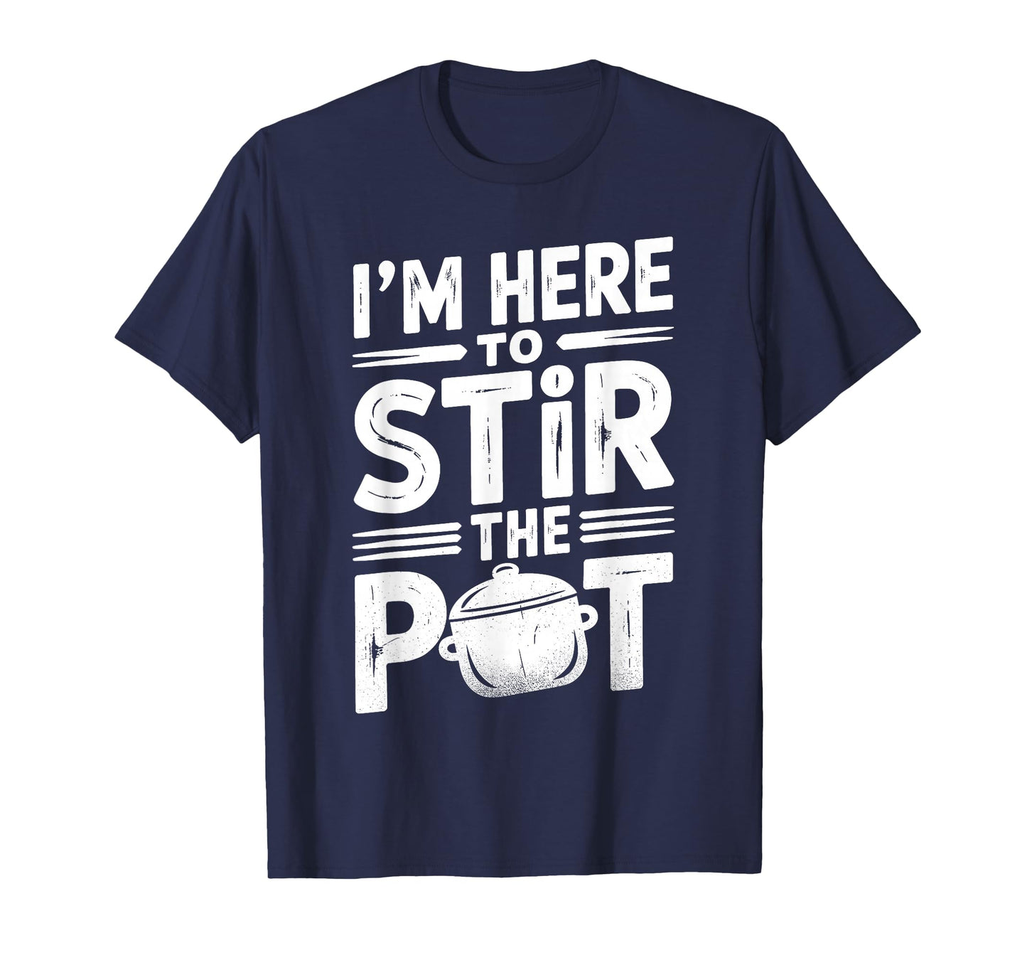 I'm Here to Stir The Pot Funny Cooking Lover Pun Men Women T-Shirt