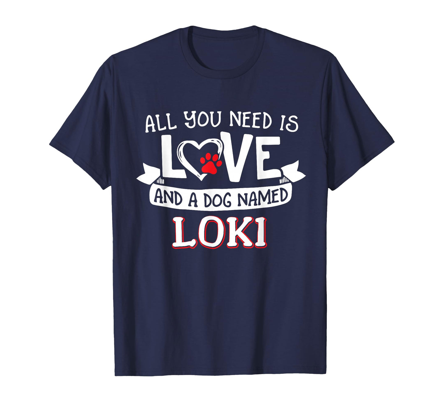 All you need is love and a dog named Loki small large T-Shirt for Men Women