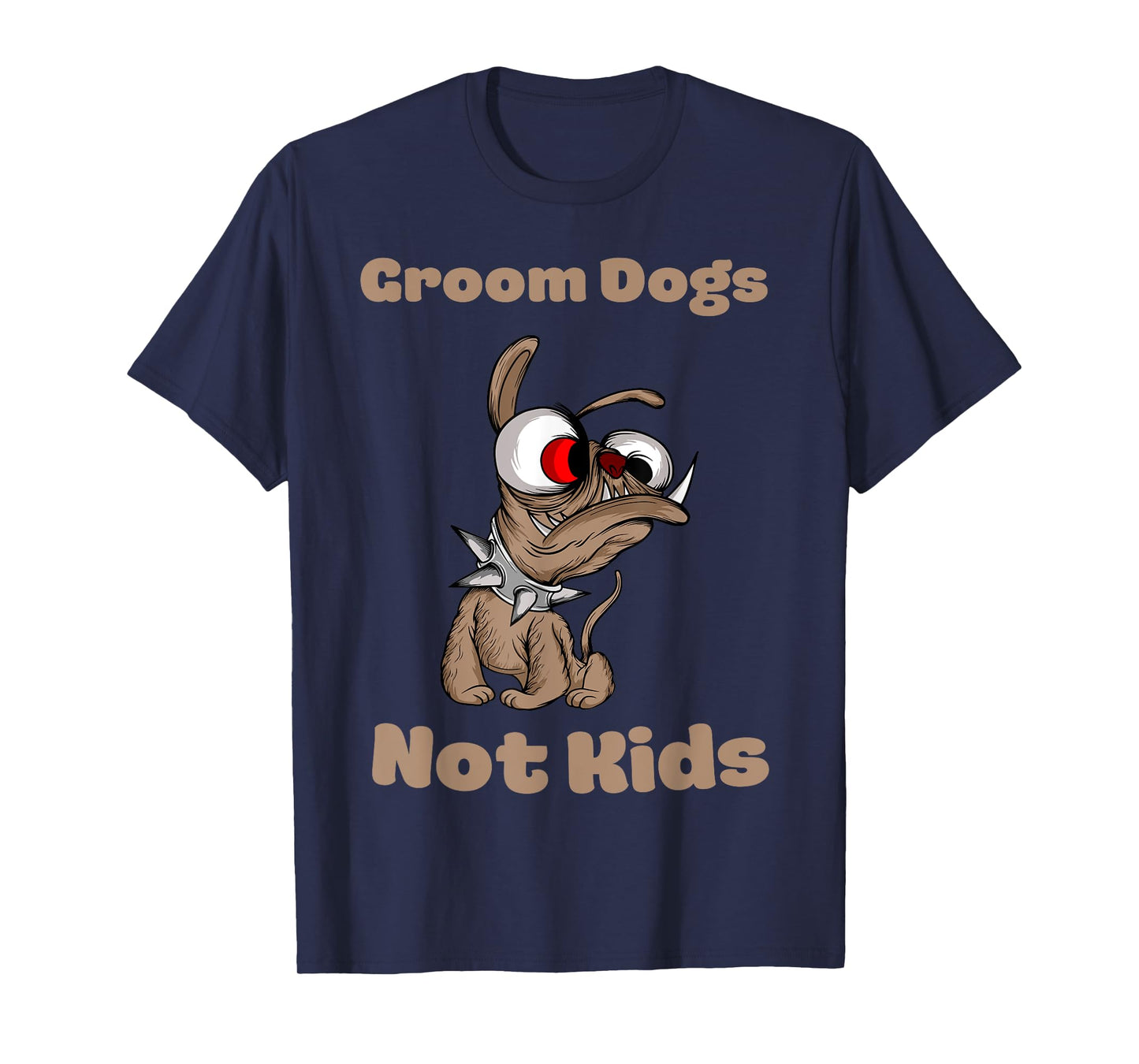 Groom Dogs Not Kids Shirt Funny Sarcastic T-Shirt