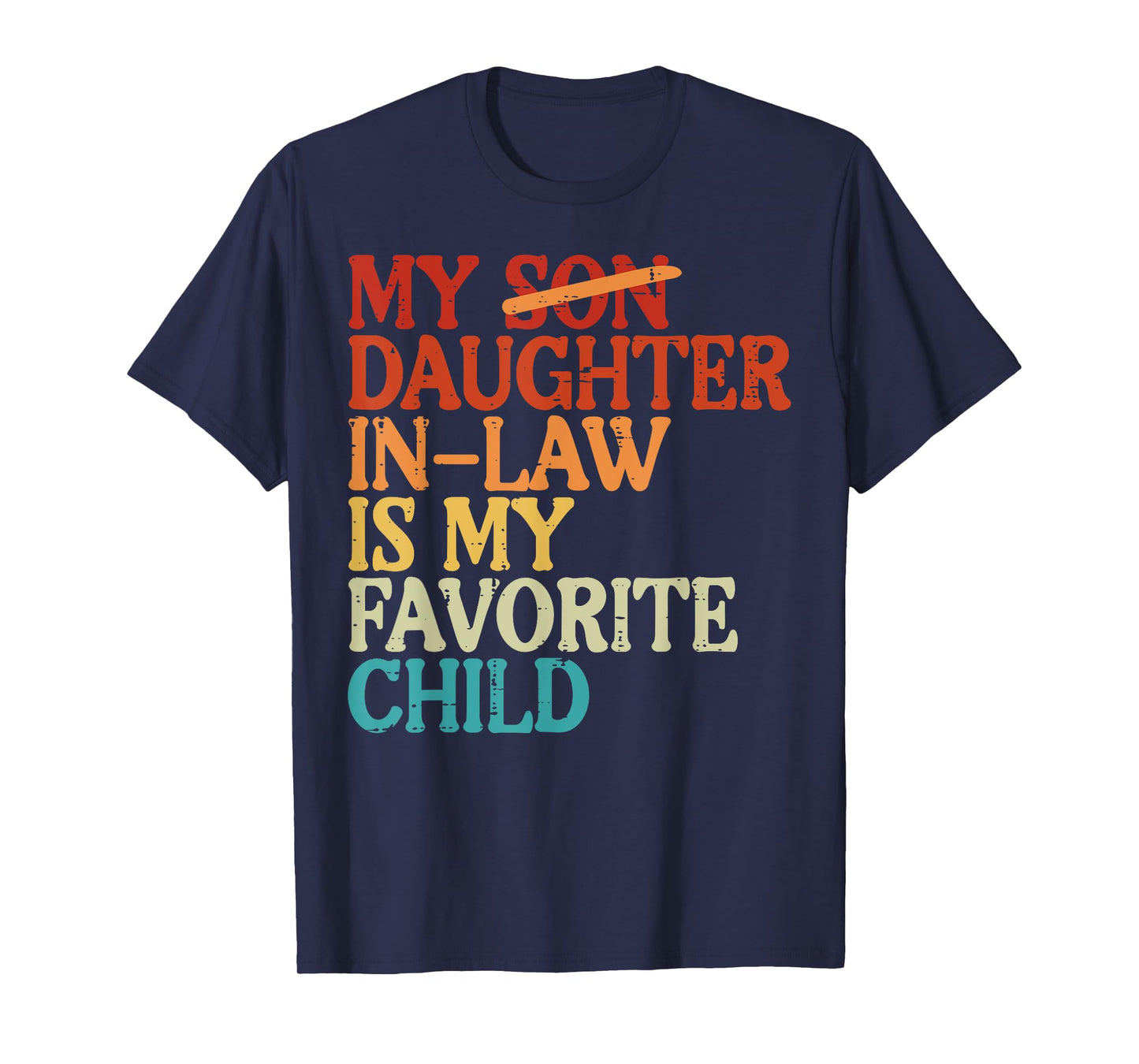 My Son Daughter In law Favorite Child Funny Fathers Day Dad T-Shirt
