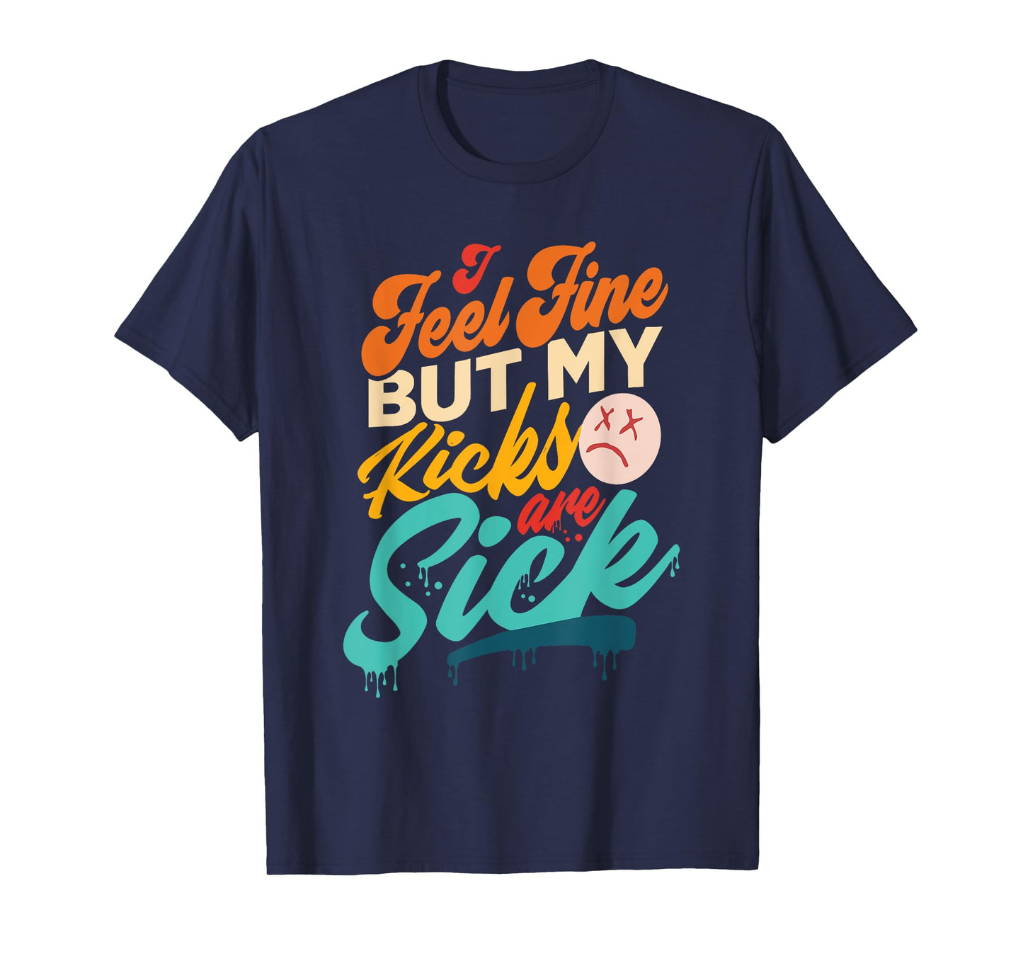 I Feel Fine But My Kicks Are Sick Retro Vintage T-Shirt