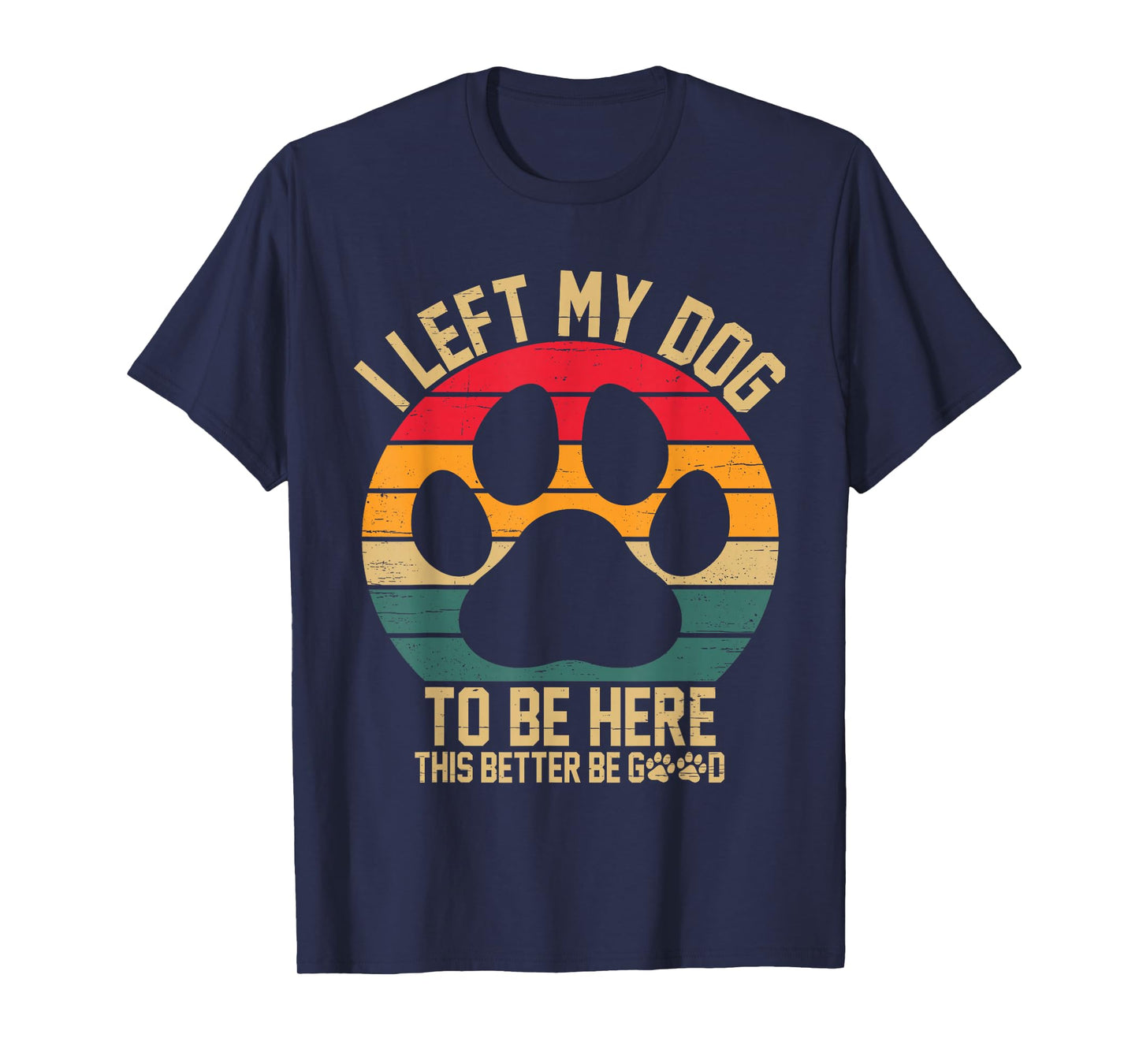 Vintage Left My Dog to Be Here This Better Be Good Dog Owner T-Shirt