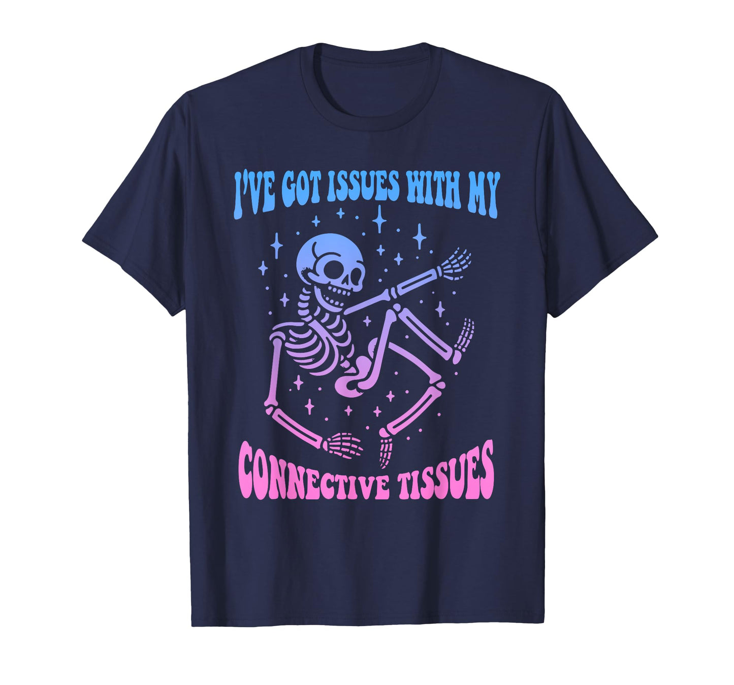 I've Got Issues With My Connective Tissues Skeleton T-Shirt