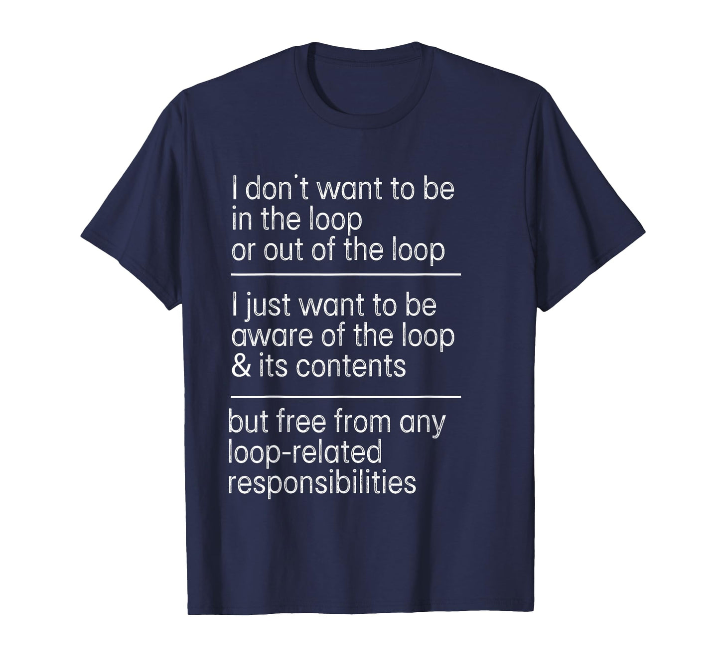 I Don't Want to Be in The Loop Or Out of The Loop Aware Tee T-Shirt