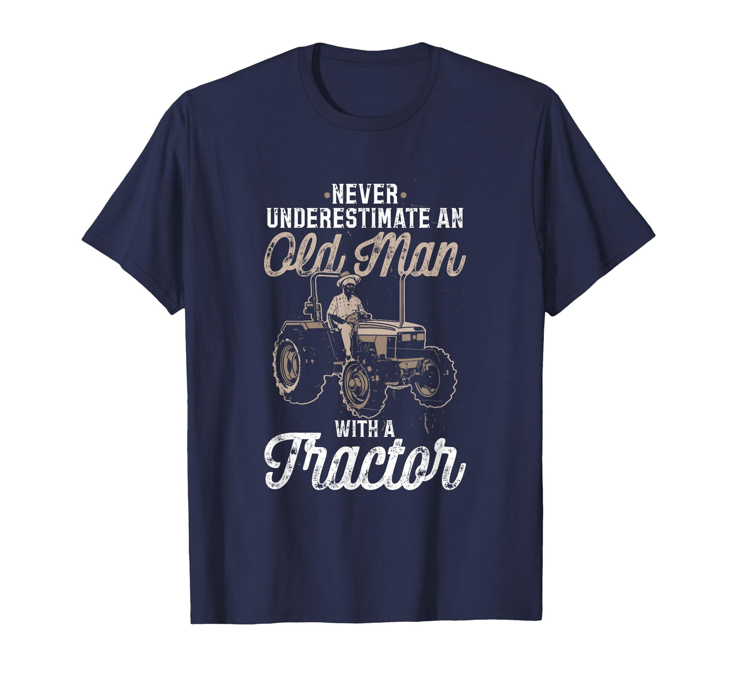 Never Underestimate An Old Man With A Tractor - funny farmer T-Shirt