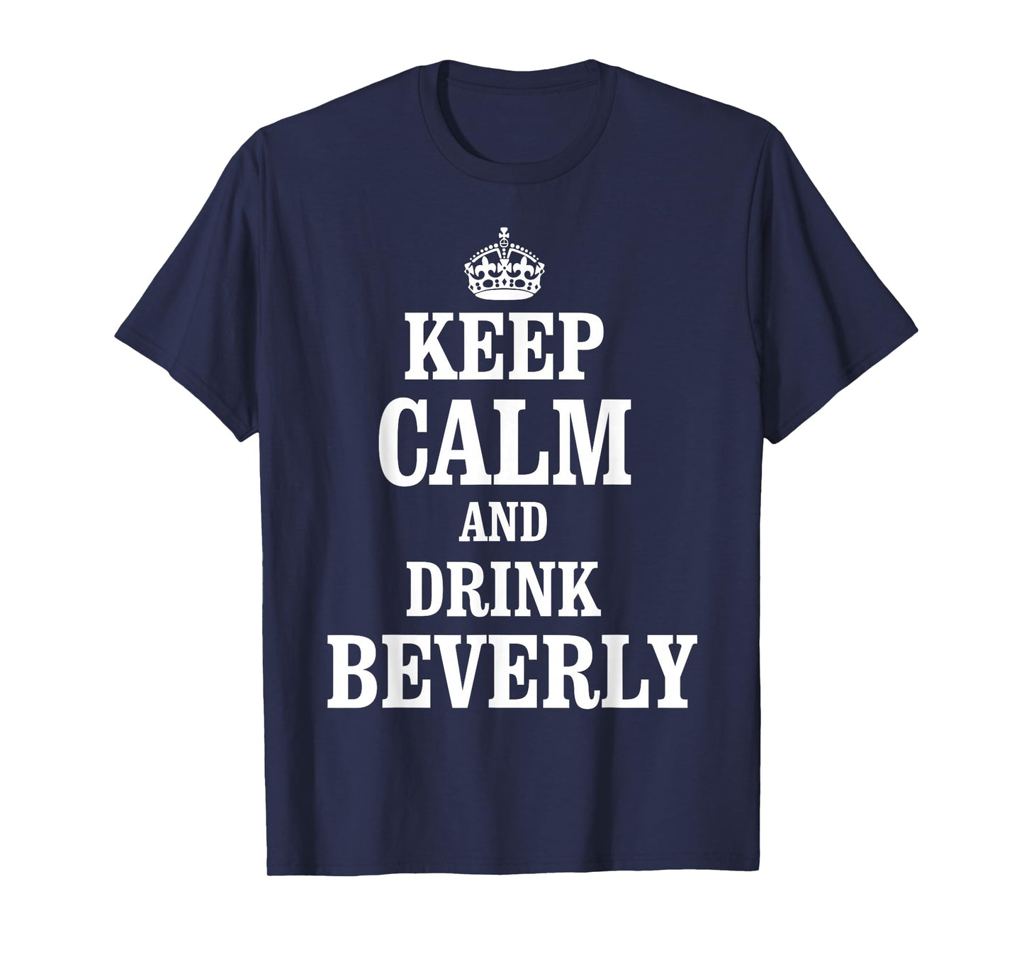 Keep Calm and Drink Beverly T-Shirt