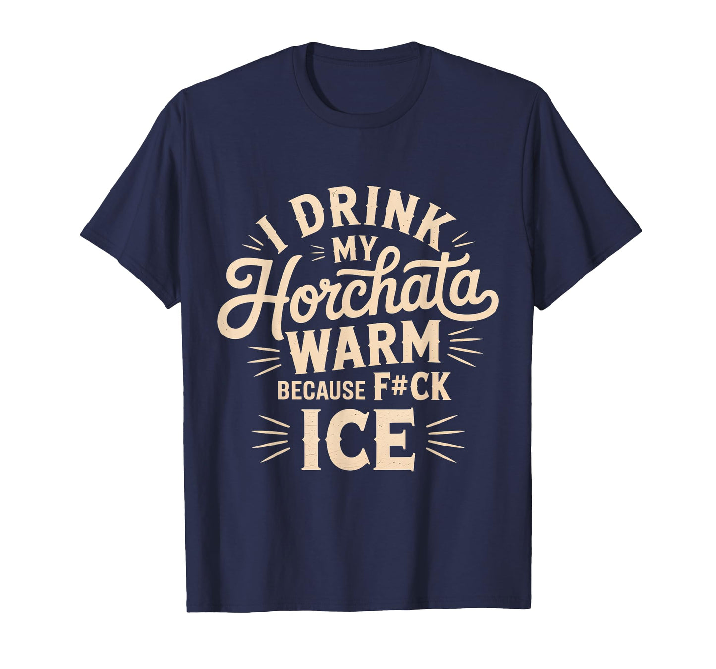 I Drink My Horchata Warm Because F#ck Ice Funny T-Shirt