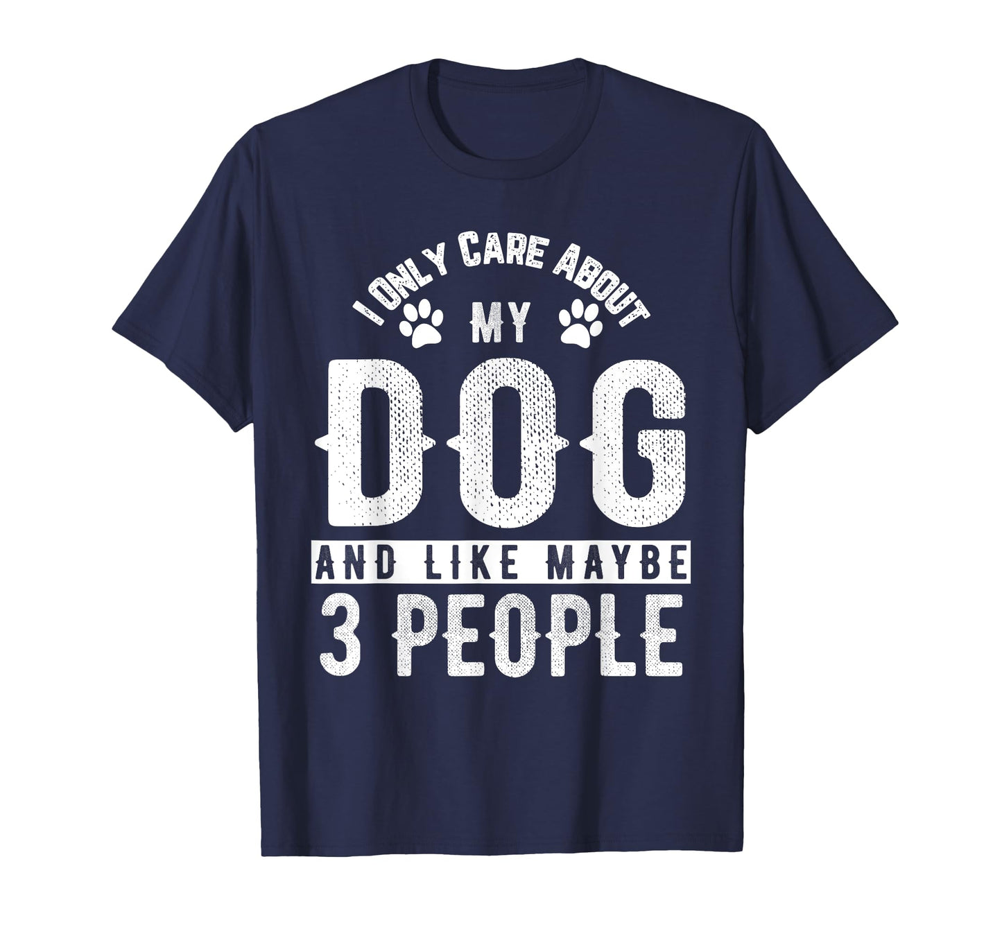 I Only Care About My Dog And Maybe 3 People Funny T-Shirt Men Women Girls Kids T-Shirt