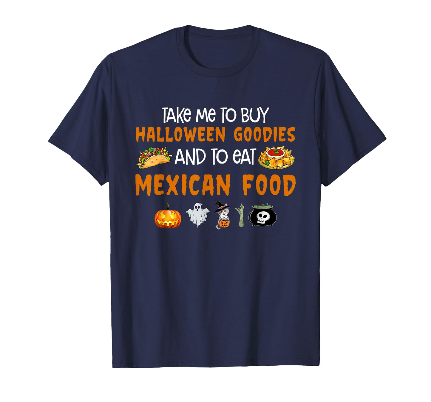 Take Me To Buy Halloween Goodies And To Eat Mexican Food T-Shirt