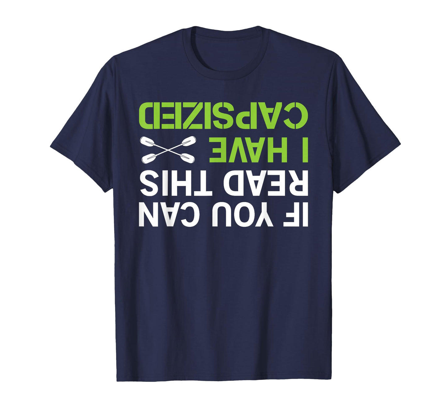 If You Can Read This I Have Capsized Kayak Shirt Kayaking T-Shirt