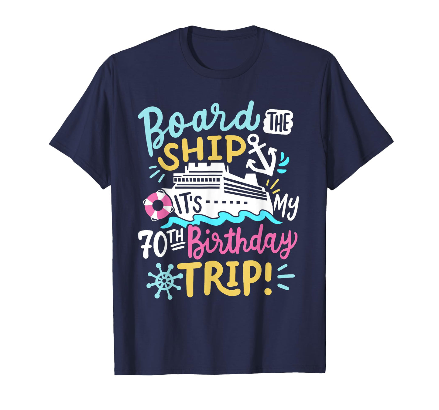 Board The Ship It's My 70th Birthday Trip Cruise Vacation T-Shirt