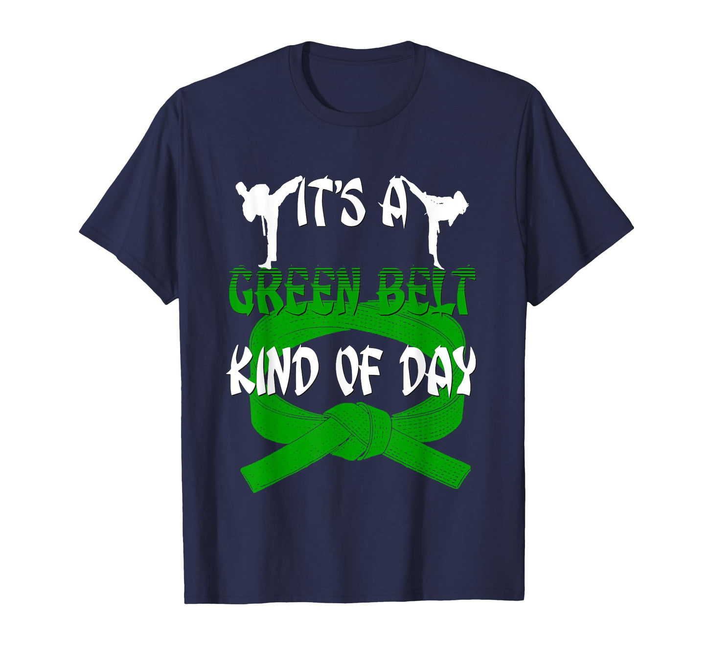 Funny Taekwondo Shirt Karate Its A Green Belt Kind Of Day T-Shirt