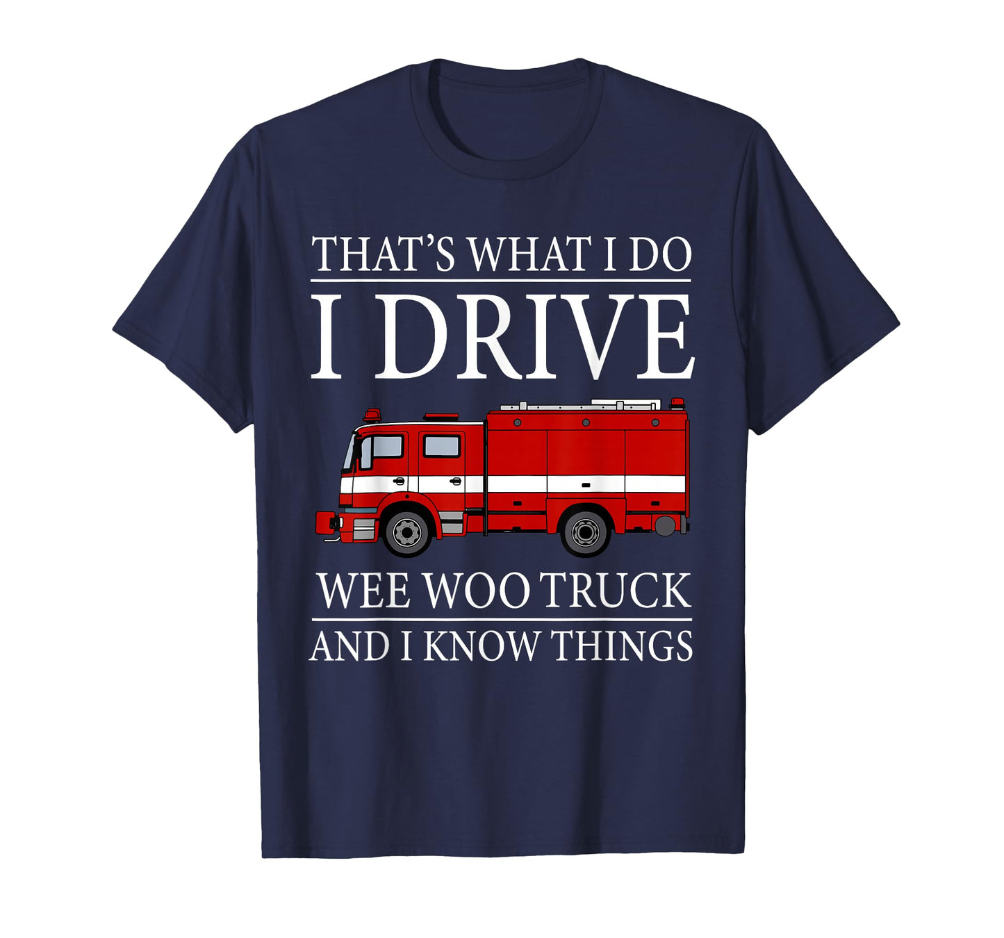 Funny Firefighter That's What I Do I Drive Wee Woo Truck T-Shirt