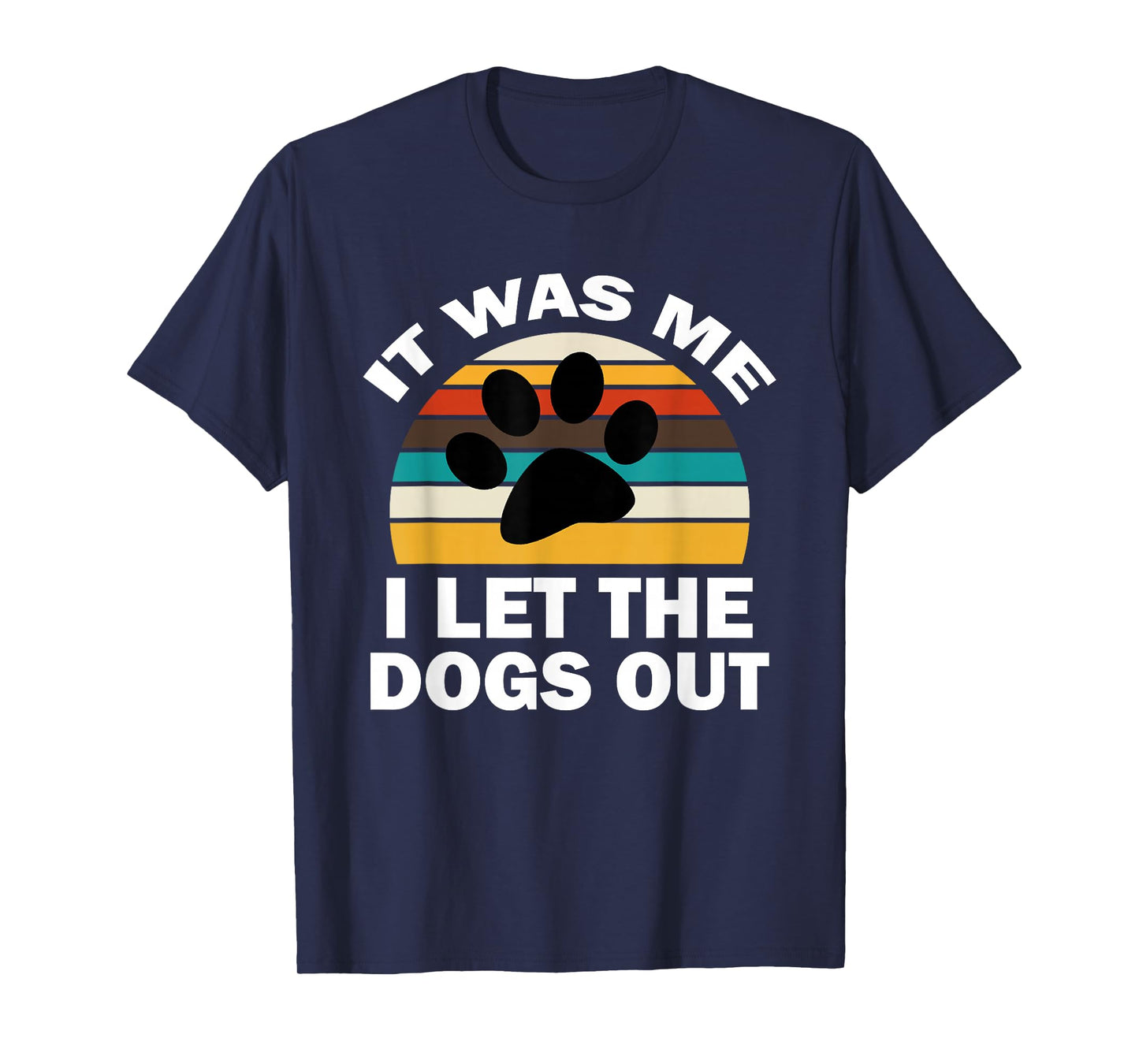 It Was Me I Let The Dogs Out Funny Puppy Lover T-Shirt