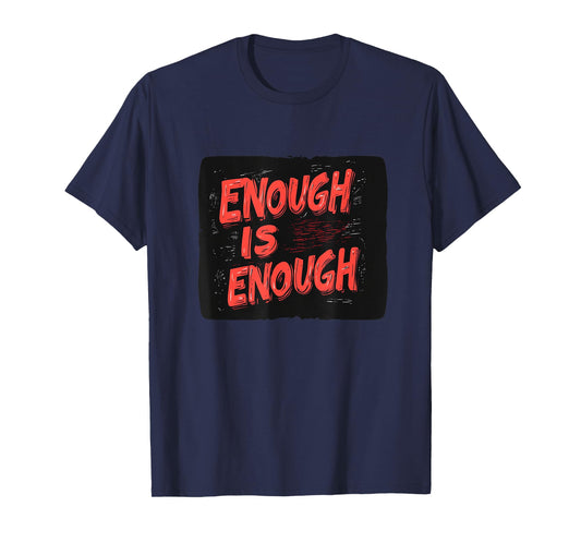 Enough Is Enough Statement for a Strong Voice T-Shirt
