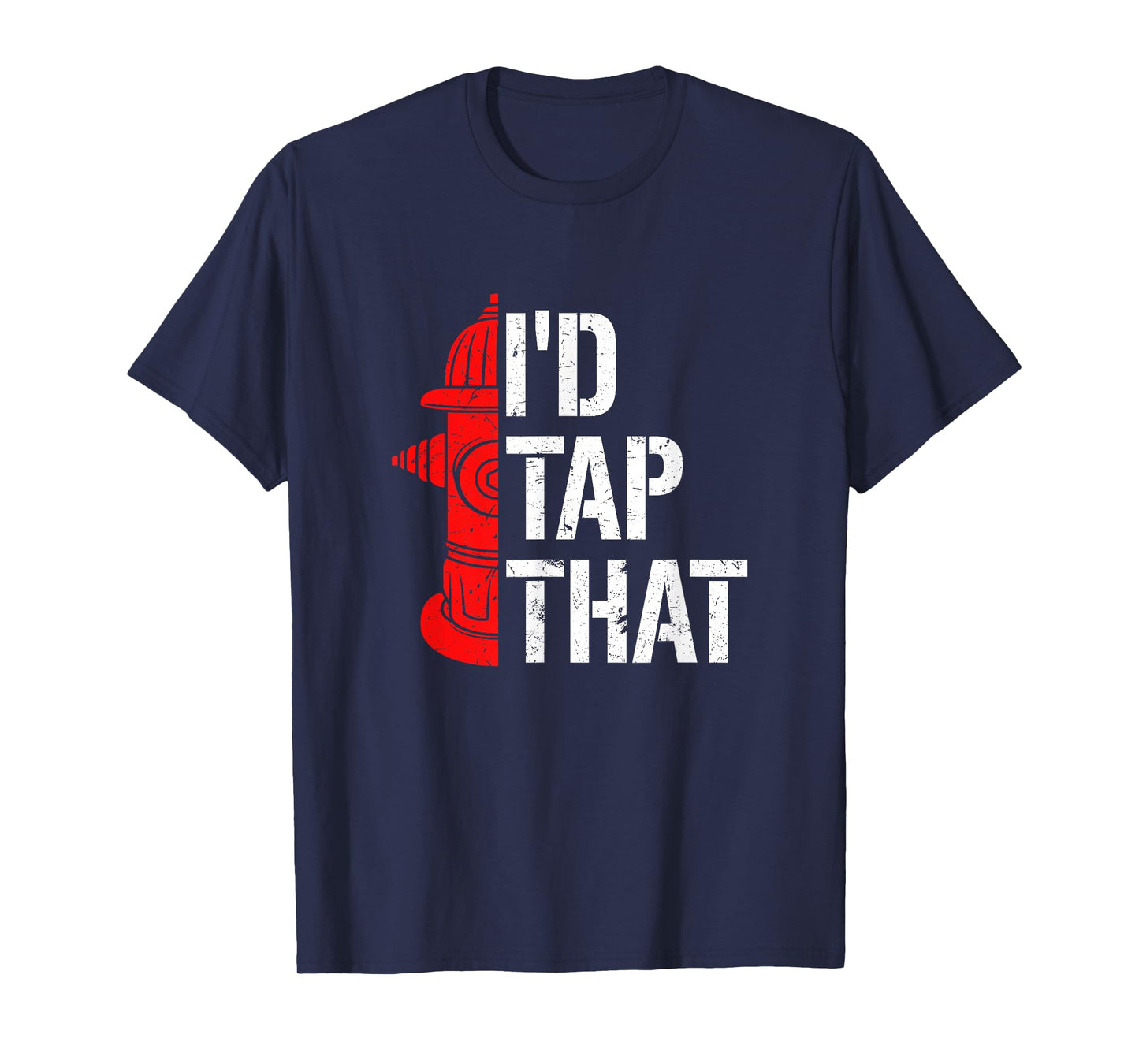 I'd Tap That Fire Hydrant Funny Firefighter Adult Humour T-Shirt