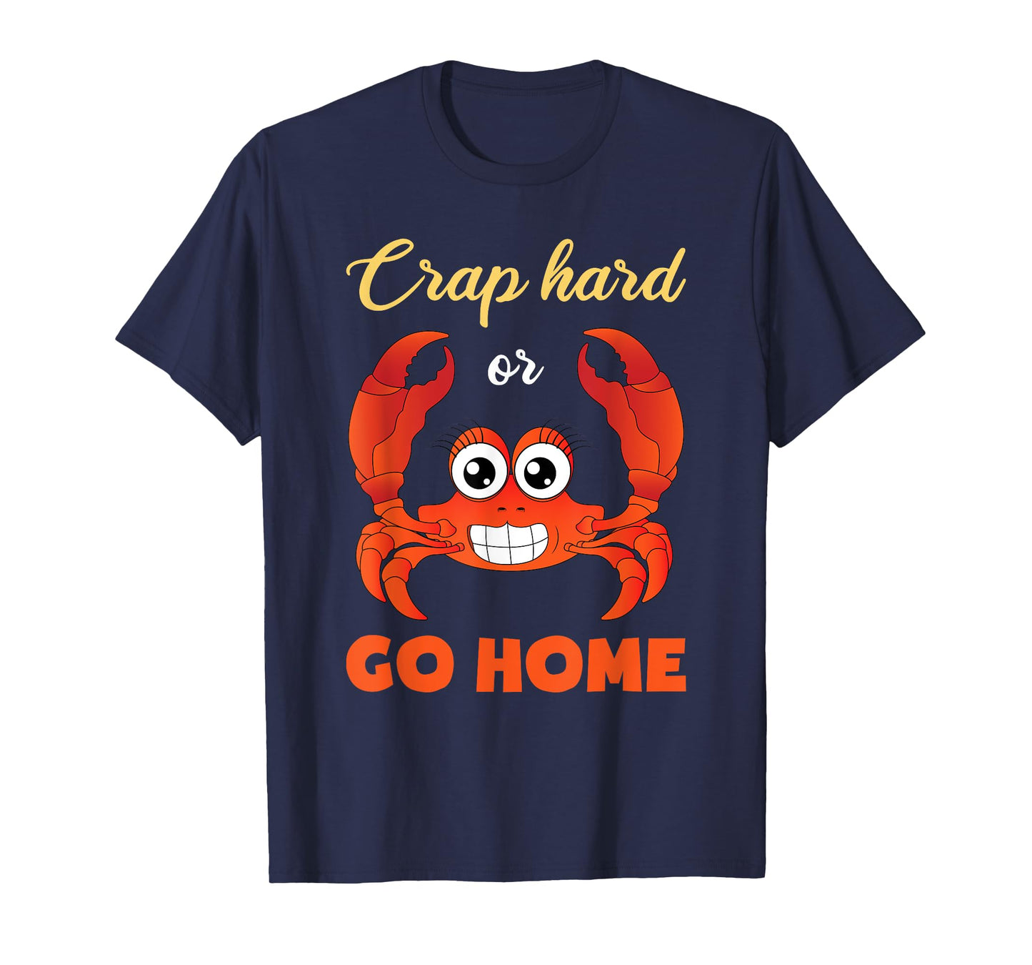 Crap Hard Or Go Home Funny Crabbing T-Shirt