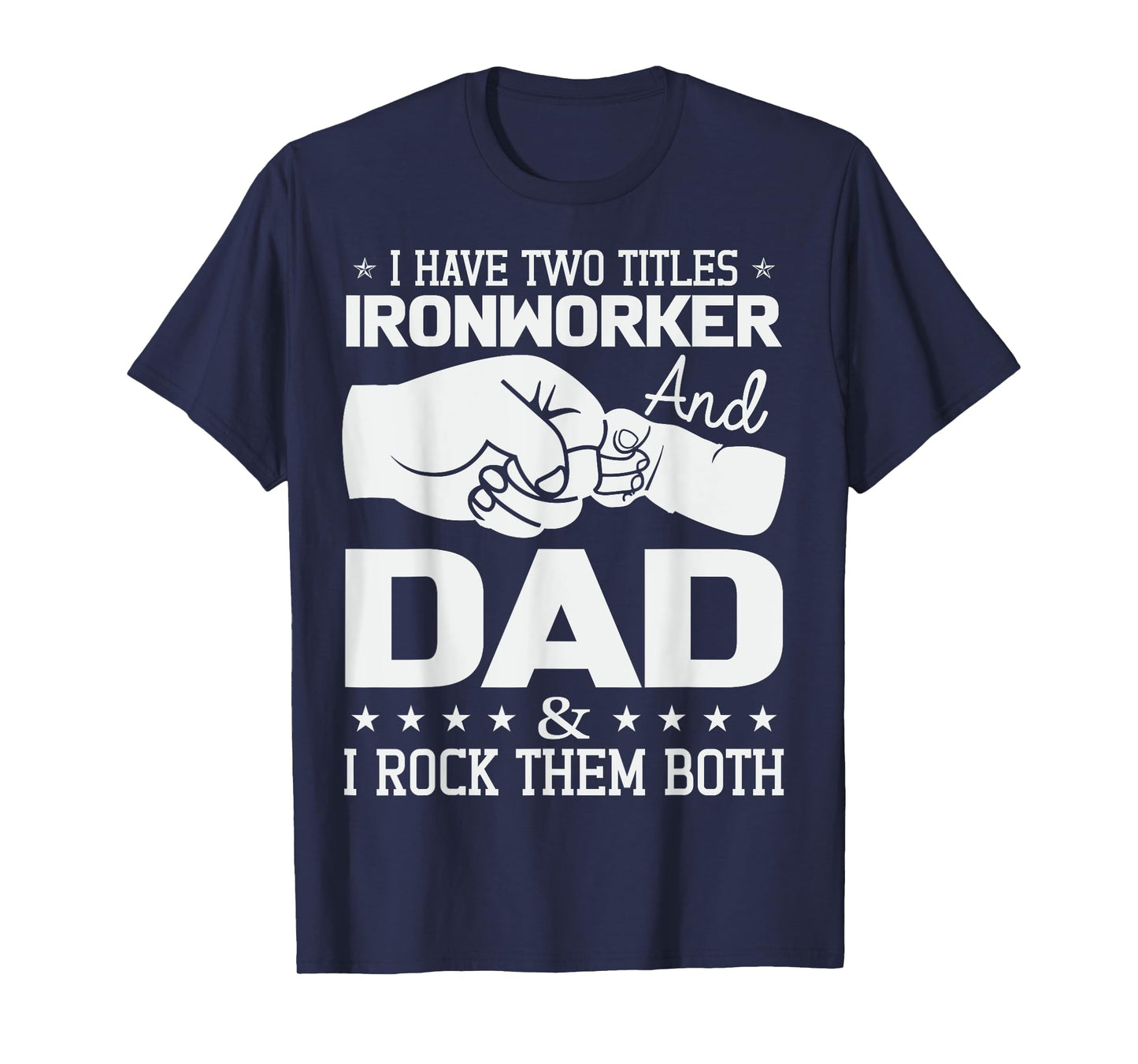 Union Ironworker Dad I Have Two Tittles Ironworker and Dad T-Shirt