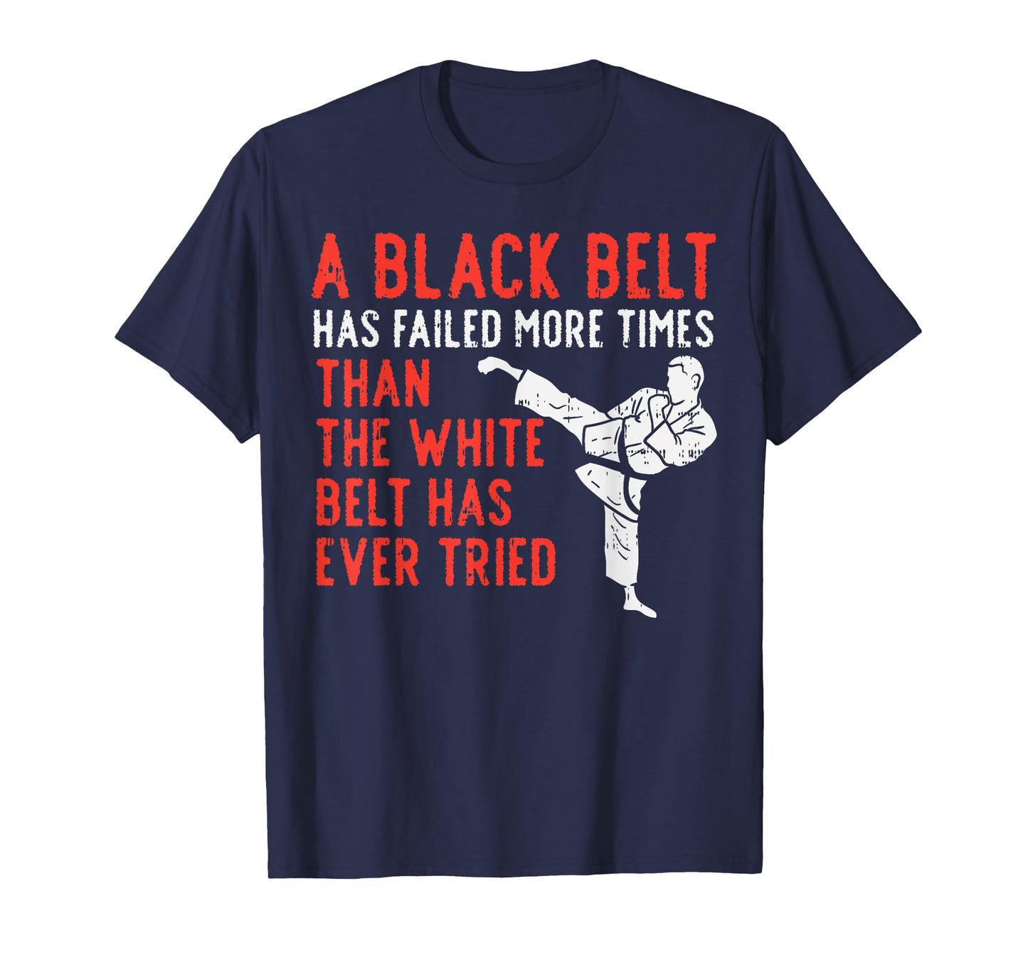 Black Belt Has Failed More Than White Karate Taekwondo Gift T-Shirt