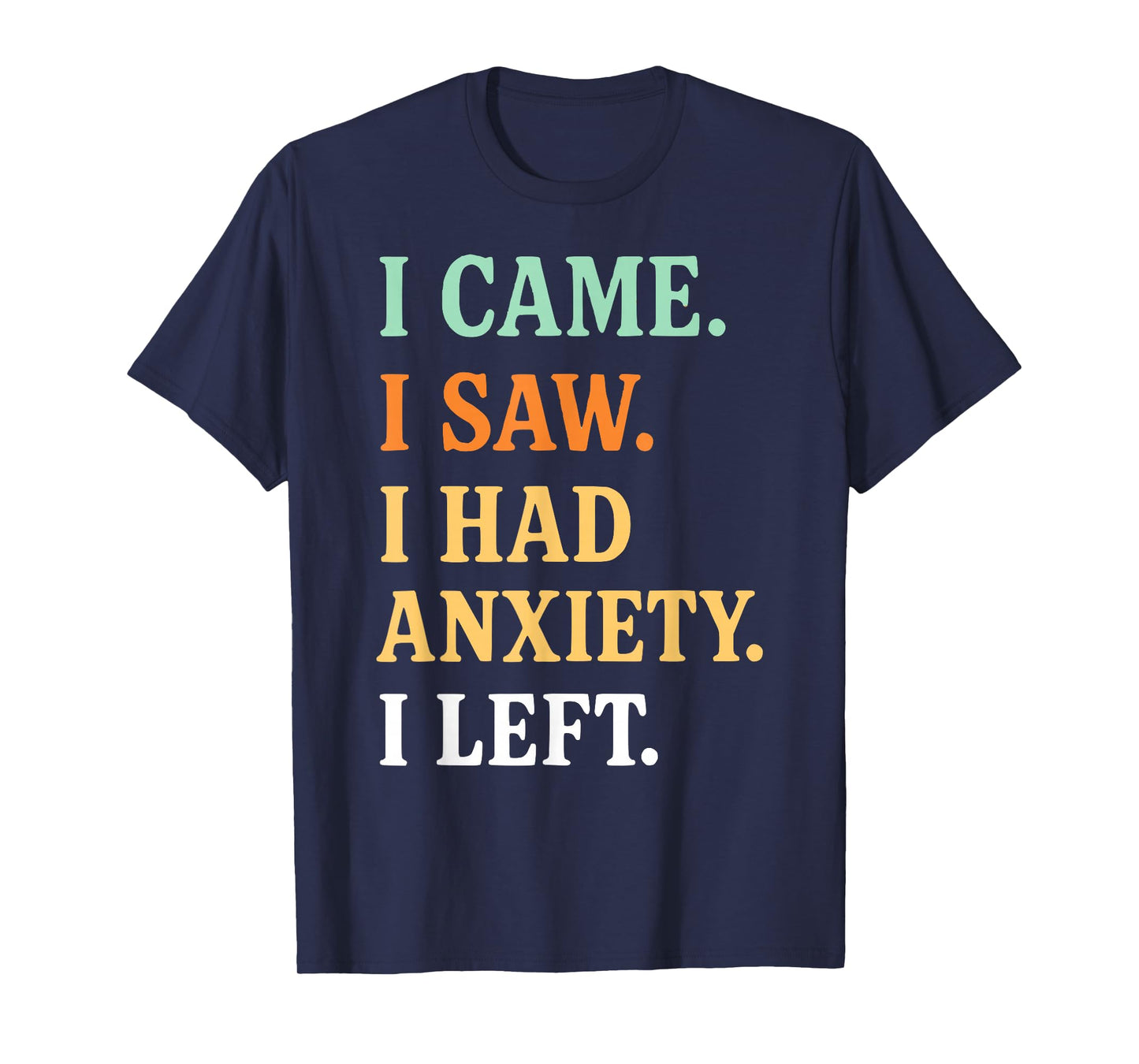 FUNNY Social Anxiety - I Came I Saw I Had Anxiety I Left T-Shirt