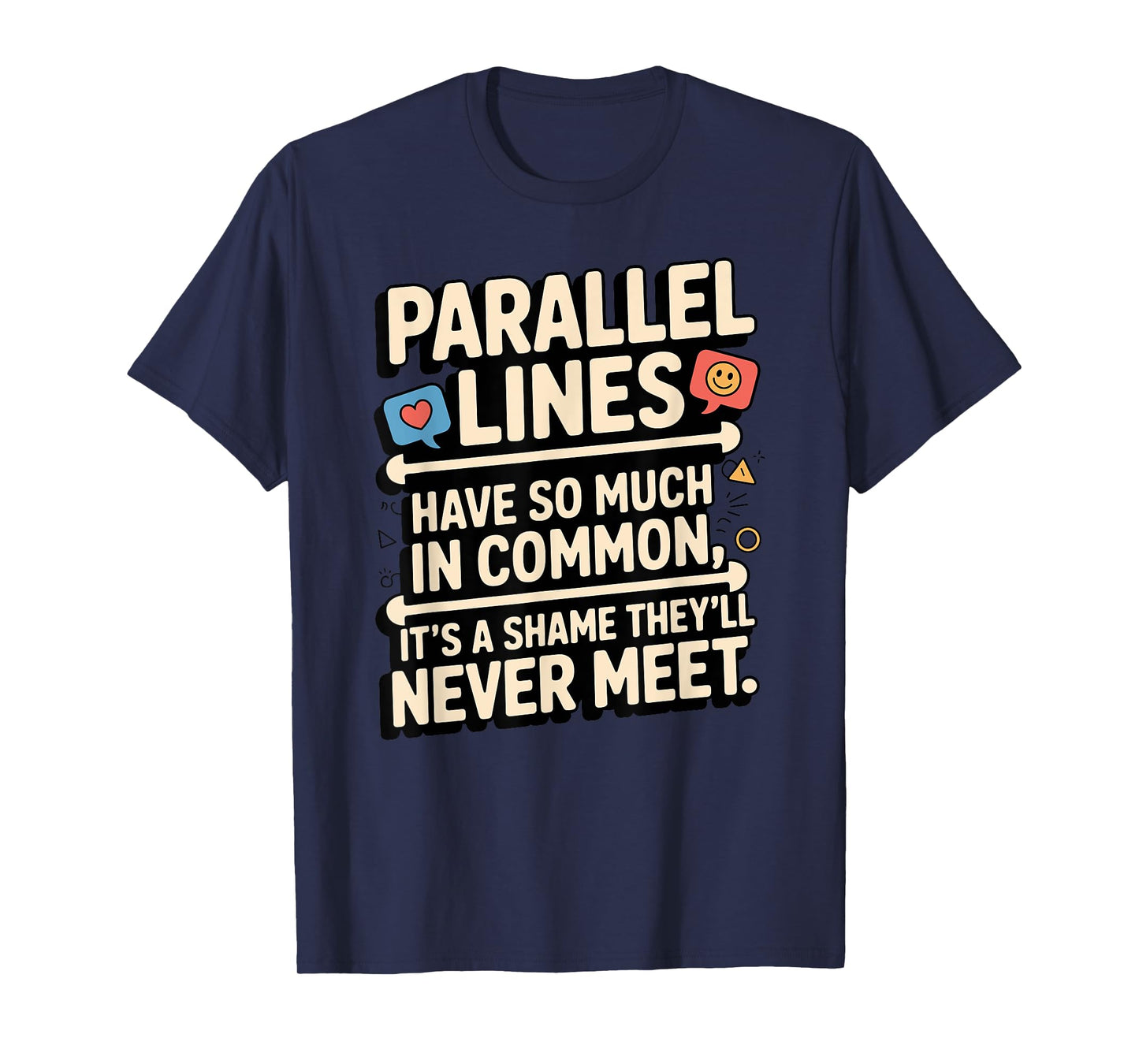 Parallel Lines Have So Much by Funny Math Lovers T-Shirt