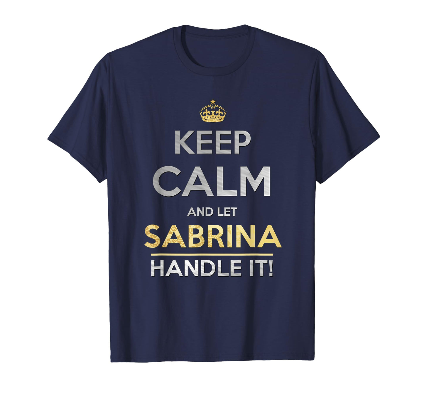 Keep Calm and Let Sabrina Handle It T-Shirt