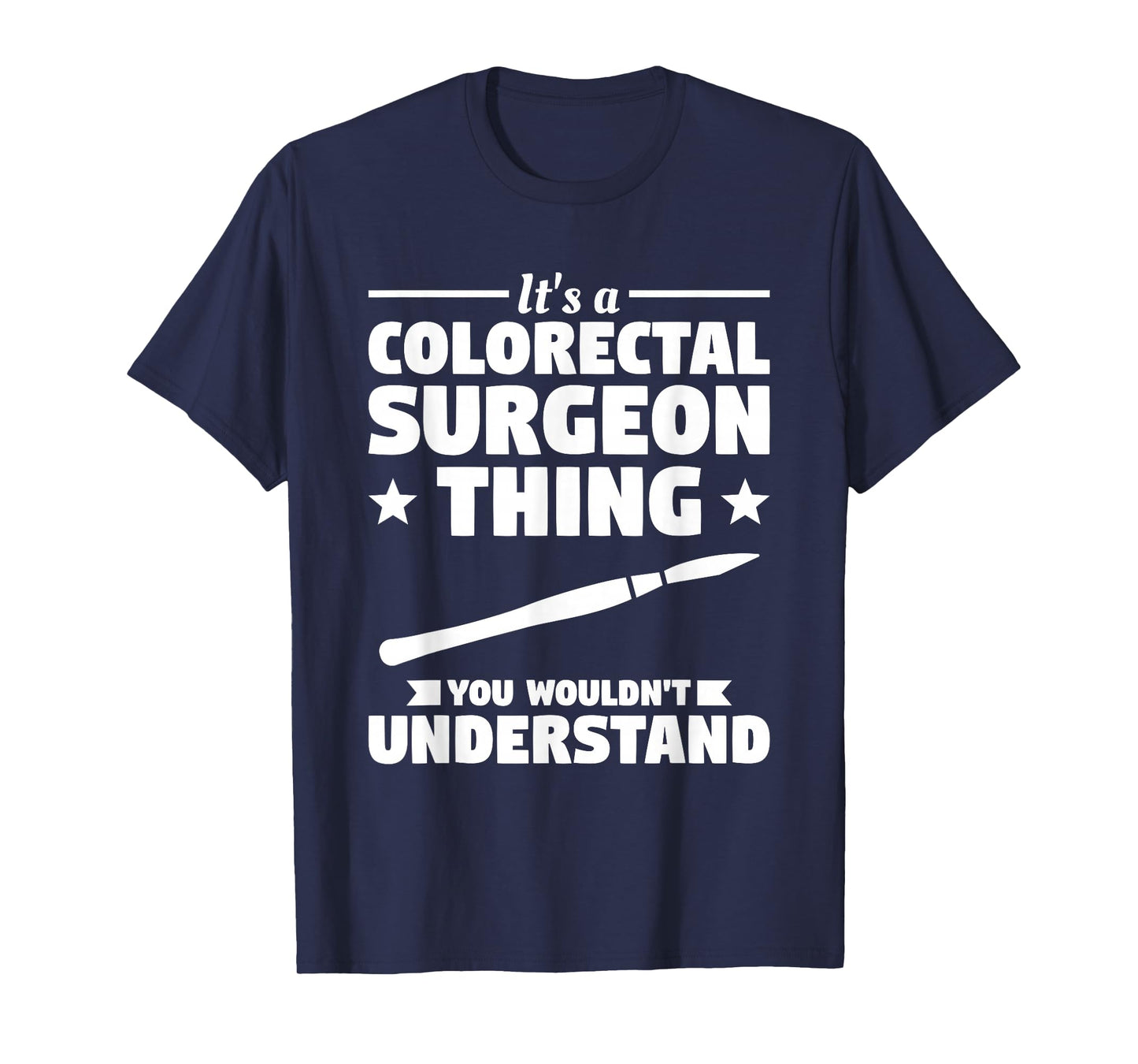 It's A Colorectal Surgeon Thing You Wouldn't Understand T-Shirt