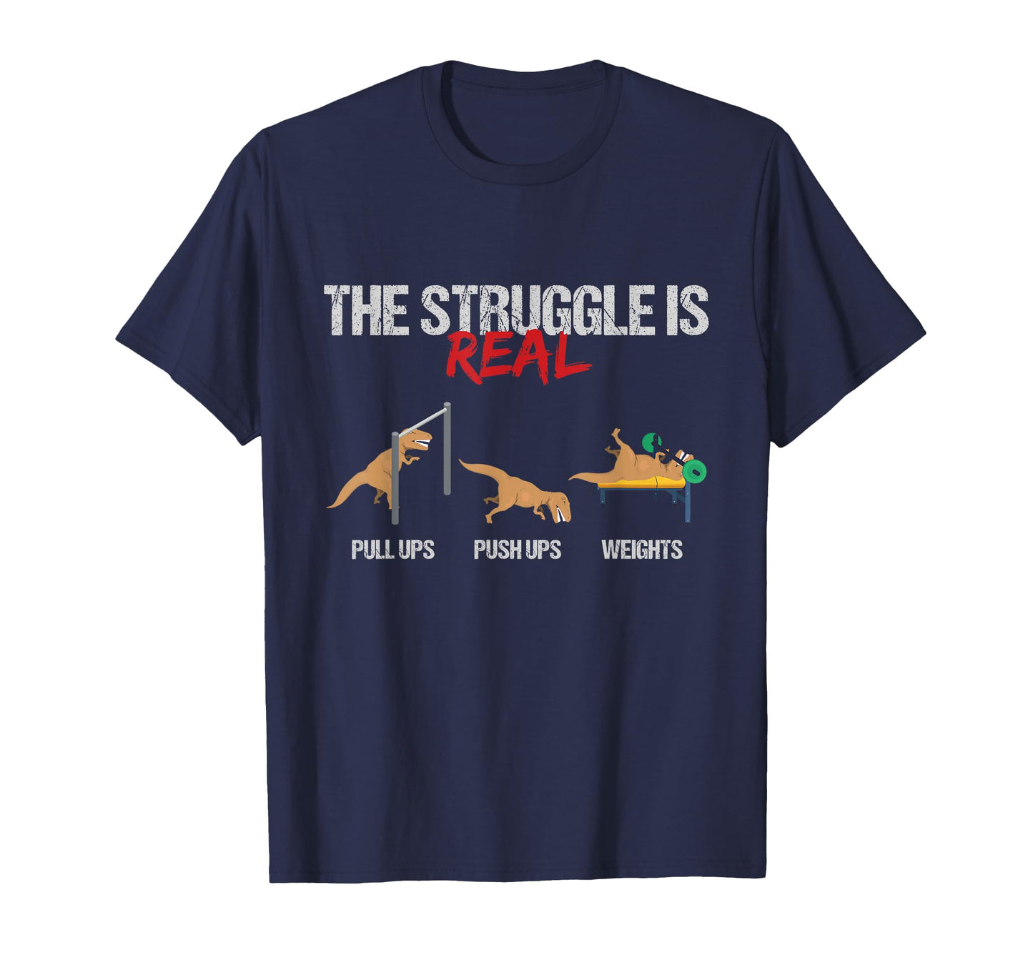The Struggle is Real T-Rex Dinosaur Workout Fitness T-Shirt