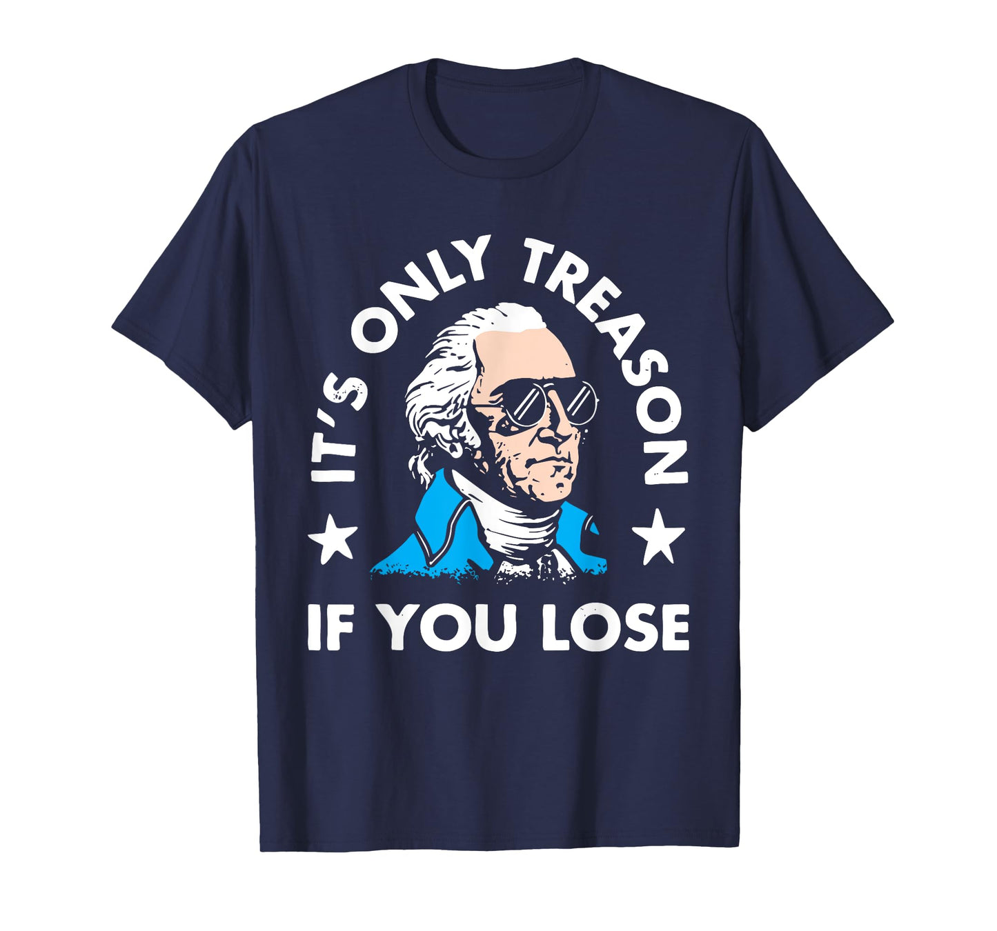 It's Only Treason If You Lose American Patriotic 4th of July Women Kids Men T-Shirt