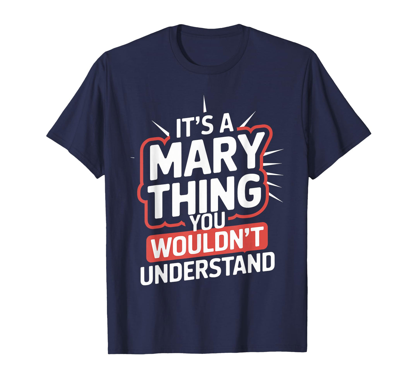 It's A MARY Thing, You Wouldn't Understand! T-Shirt