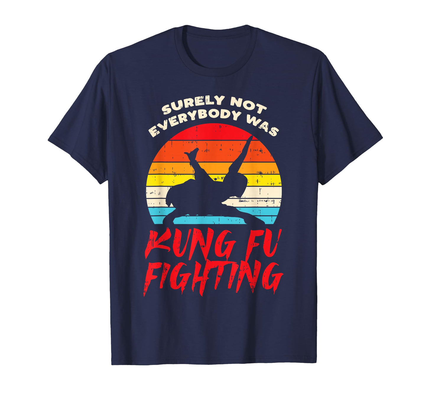 Surely Not Everybody Was Kung Fu Fighting Martial Arts Gift T-Shirt