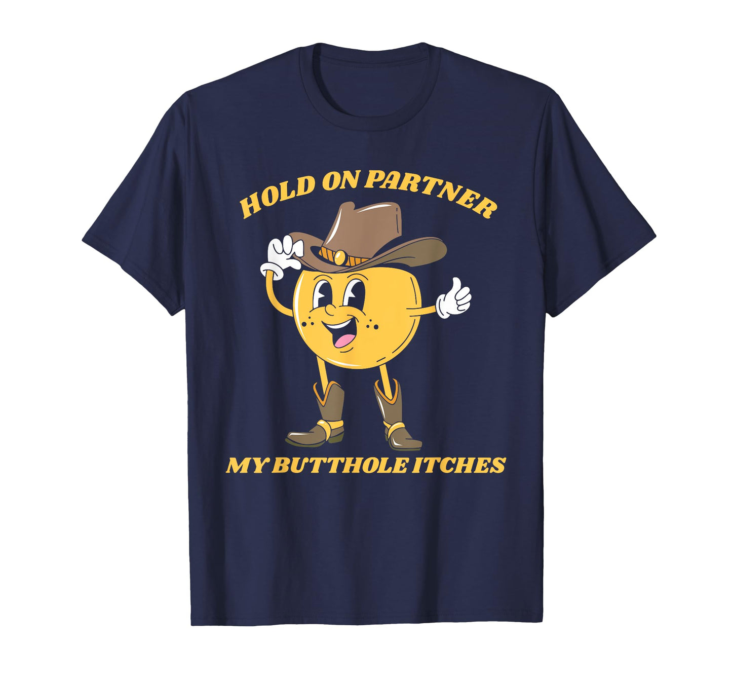 Hold On Partner My Butthole Itches Funny Humor Meme T-Shirt
