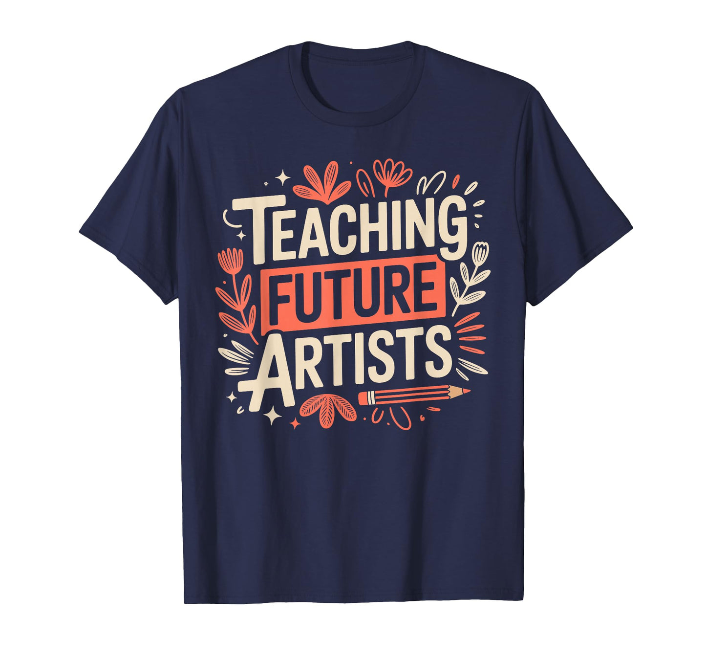 Teaching Future Artists Design for Art Teachers and Lovers T-Shirt