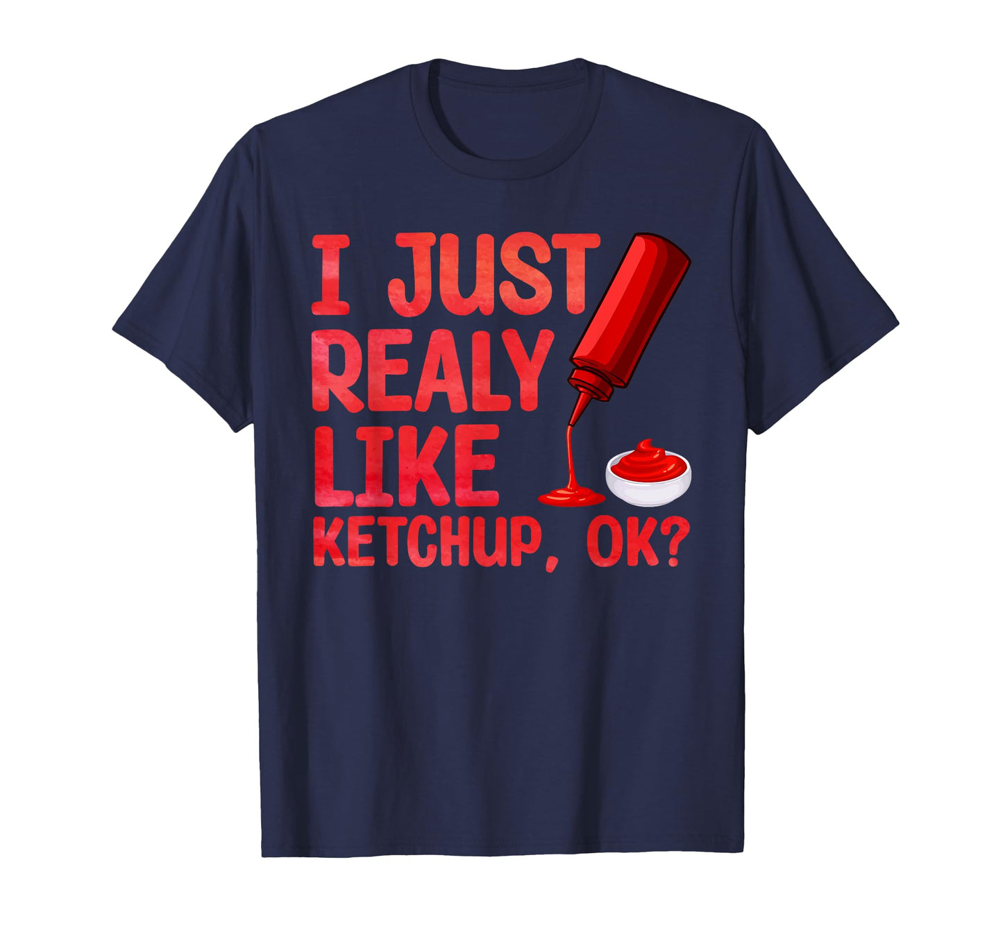 Funny Ketchup Design For Men Women Kids Tomato Ketchup Lover T-Shirt