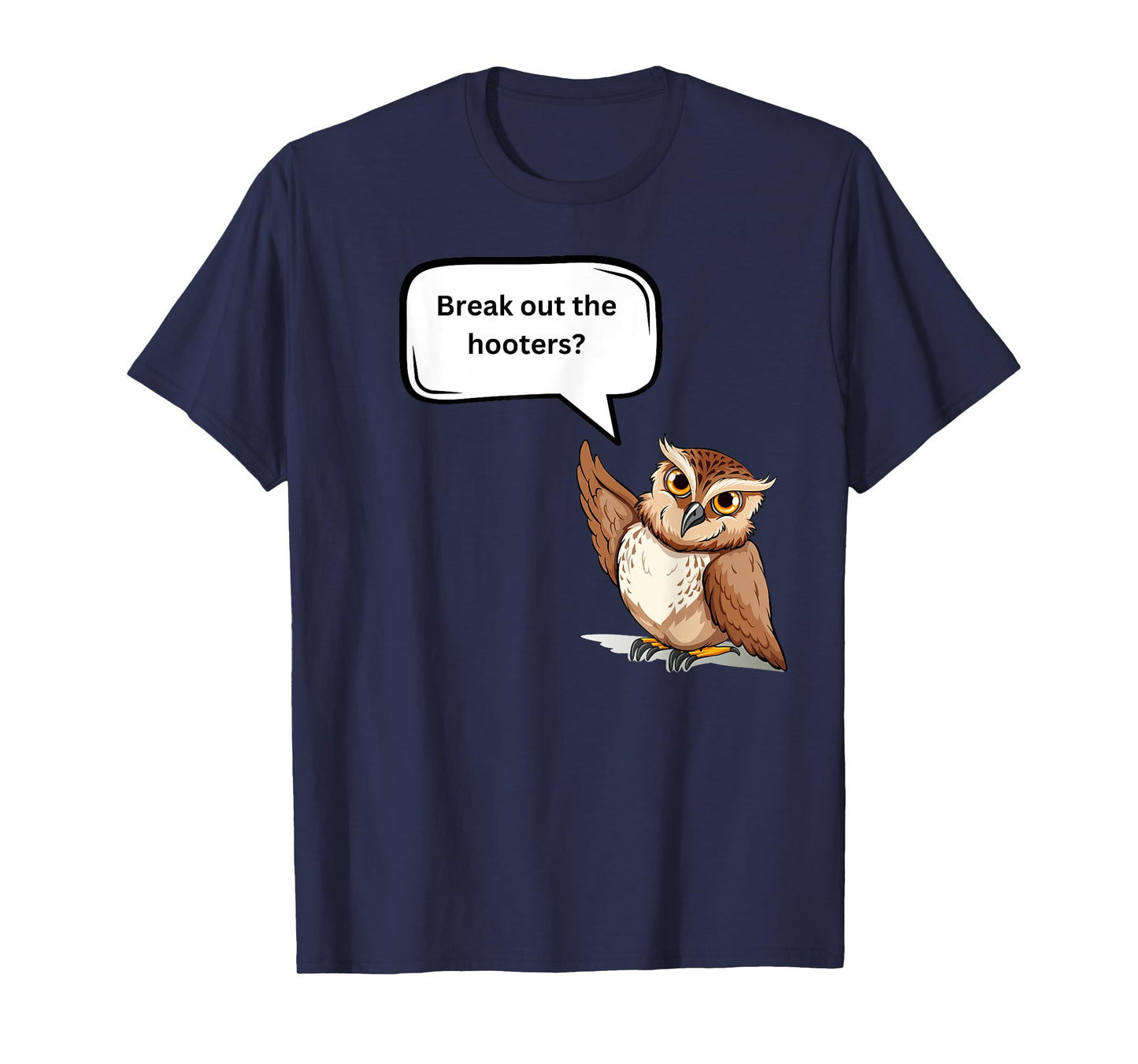 Fun Graphic- Break out the hooters! T-Shirt